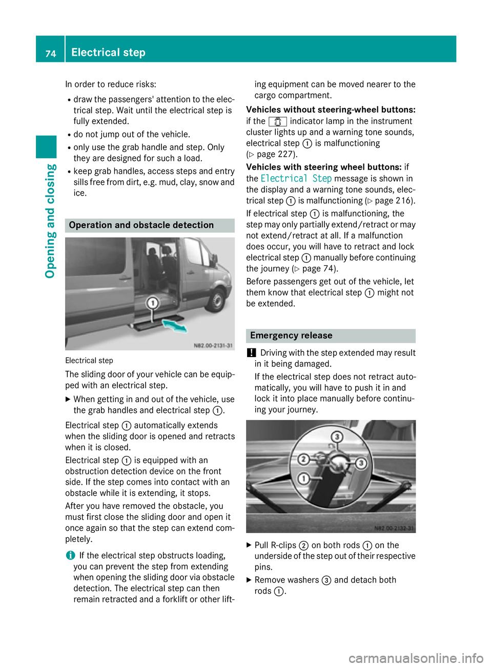 MERCEDES-BENZ SPRINTER 2015 MY15 Operator’s Manual In order to reduce risks:
R draw the passengers' attention to the elec-
trical step. Wait until the electrical step is
fully extended.
R do not jump out of the vehicle.
R only use the grab handle MERCEDES-BENZ SPRINTER 2015 MY15 Operator’s Manual In order to reduce risks:
R draw the passengers' attention to the elec-
trical step. Wait until the electrical step is
fully extended.
R do not jump out of the vehicle.
R only use the grab handle