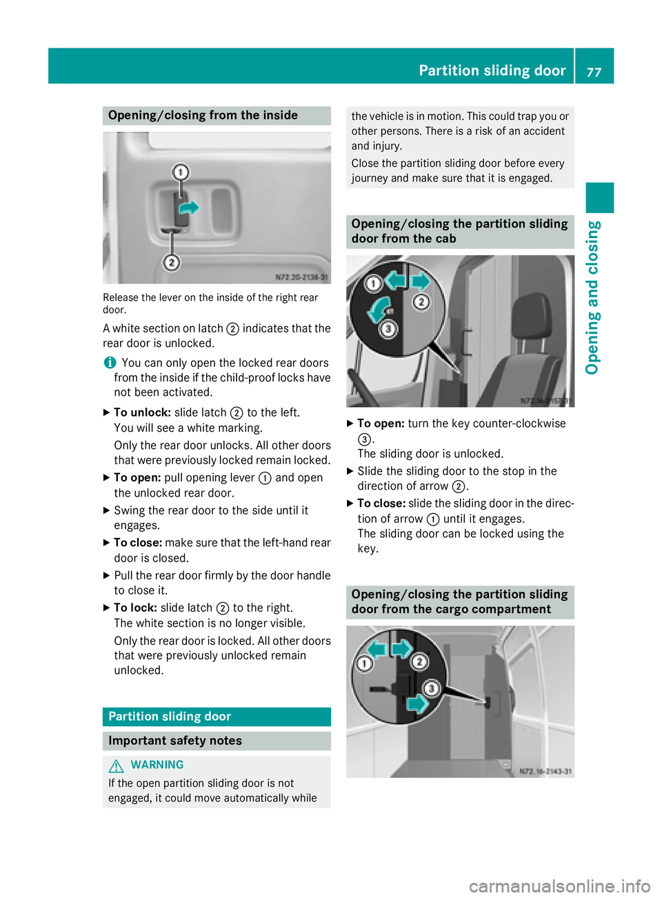 MERCEDES-BENZ SPRINTER 2015 MY15 Operator’s Manual Opening/closing from the inside
Release the lever on the inside of the right rear
door.
A white section on latch 0044indicates that the
rear door is unlocked.
i You can only open the locked rear doors MERCEDES-BENZ SPRINTER 2015 MY15 Operator’s Manual Opening/closing from the inside
Release the lever on the inside of the right rear
door.
A white section on latch 0044indicates that the
rear door is unlocked.
i You can only open the locked rear doors