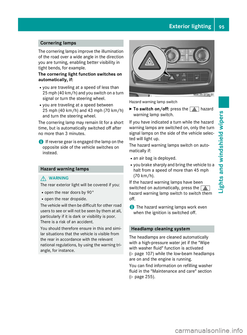 MERCEDES-BENZ SPRINTER 2015  MY15 Operator’s Manual Cornering lamps
The cornering lamps improve the illumination of the road over a wide angle in the direction
you are turning, enabling better visibility in
tight bends, for example.
The cornering light