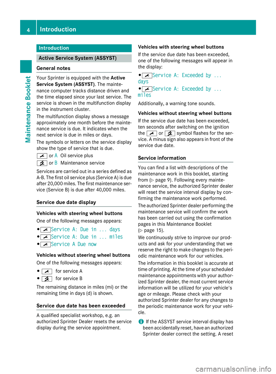 MERCEDES-BENZ SPRINTER 2015  MY15 Maintenance Booklet Introduction
Active Service System (ASSYST)
General notes Your Sprinter is equipped with the
Active
Service System (ASSYST) . The mainte-
nance computer tracks distance driven and
the time elapsed sin
