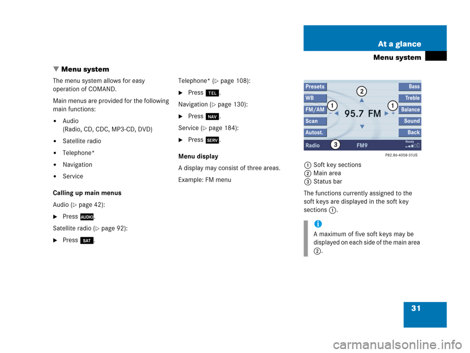 MERCEDES-BENZ SL-Class 2007 R230 Comand Manual 31 At a glance
Menu system
 Menu system
The menu system allows for easy 
operation of COMAND. 
Main menus are provided for the following 
main functions:
Audio
(Radio, CD, CDC, MP3-CD, DVD)
Satelli