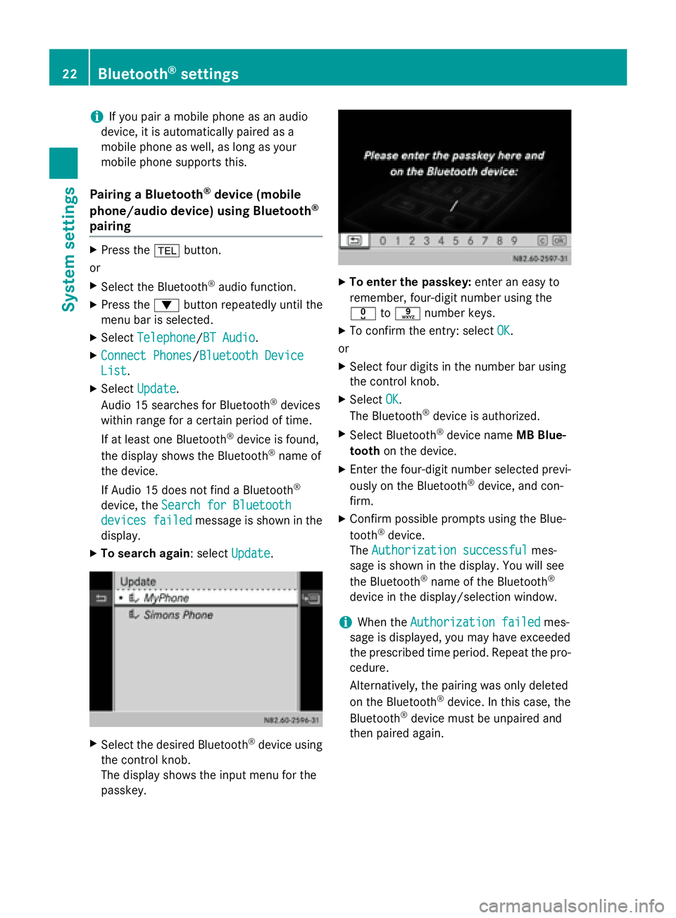 MERCEDES-BENZ SPRINTER 2015  MY15 Audio Manual i
If you pair a mobile phone as an audio
device, it is automatically paired as a
mobile phone as well, as long as your
mobile phone supports this.
Pairing a Bluetooth ®
device (mobile
phone/audio dev