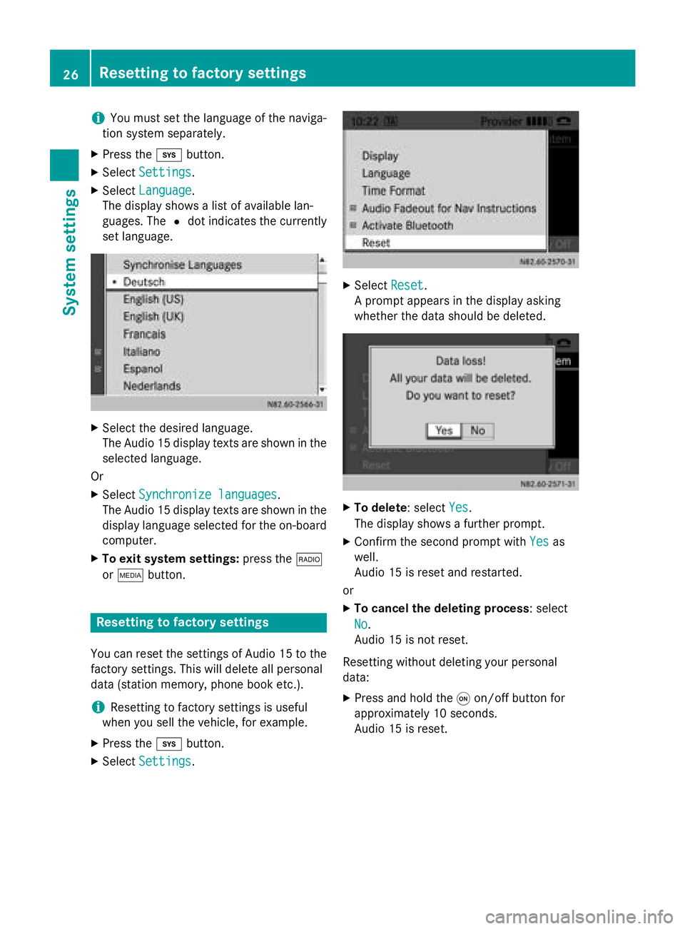MERCEDES-BENZ SPRINTER 2015  MY15 Audio Manual i
You must set the language of the naviga-
tion system separately.
X Press the 003Bbutton.
X Select Settings
Settings .
X Select Language
Language .
The display shows a list of available lan-
guages. 