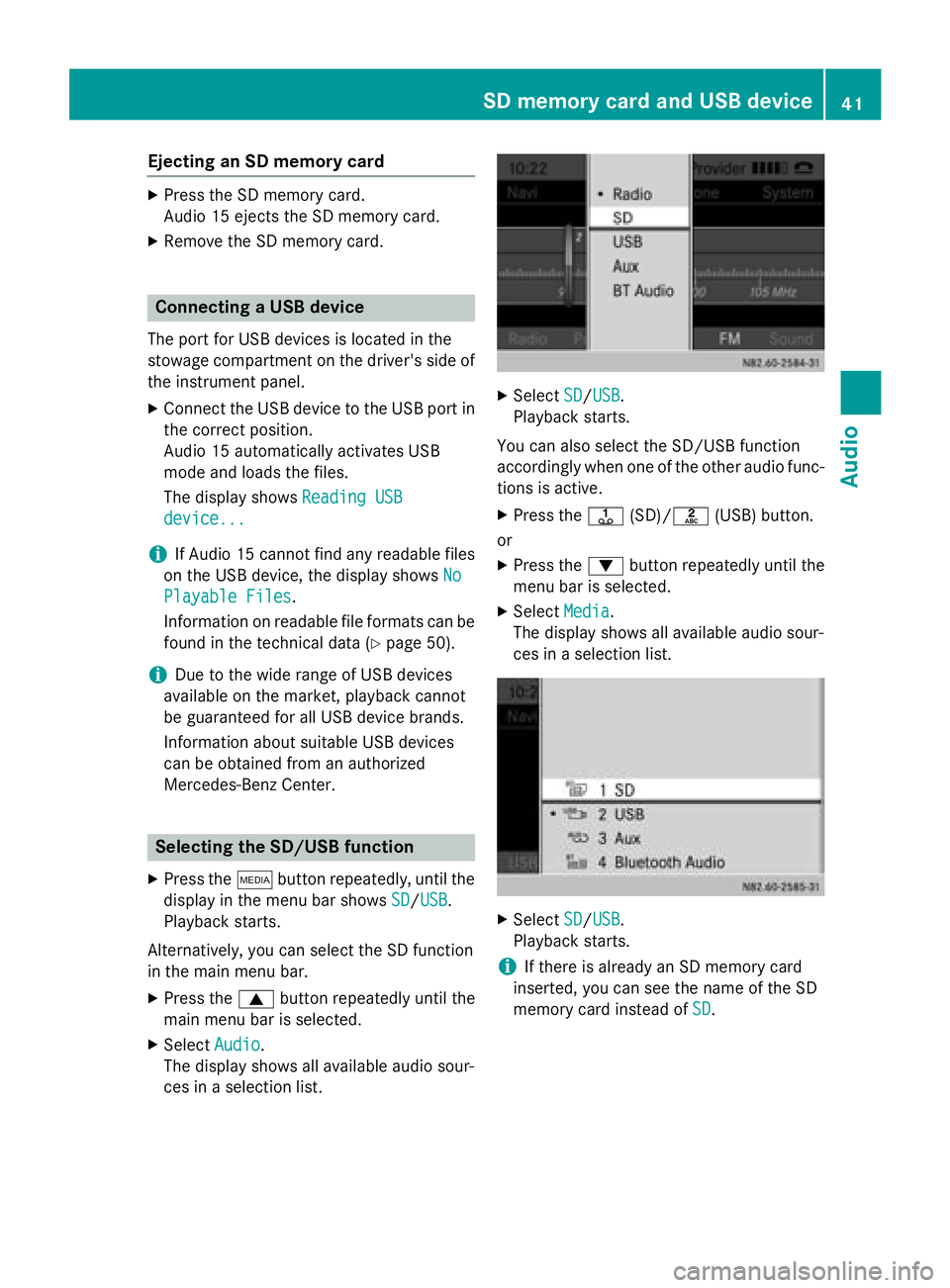 MERCEDES-BENZ SPRINTER 2015  MY15 Audio Manual Ejecting an SD memory card
X
Press the SD memory card.
Audio 15 ejects the SD memory card.
X Remove the SD memory card. Connecting a USB device
The port for USB devices is located in the
stowage compa