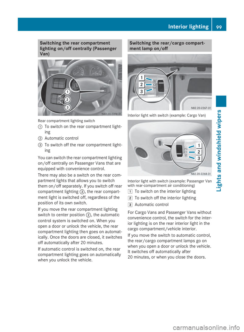 MERCEDES-BENZ SPRINTER 2014 MY14 Operator’s Manual Switching the rear compartment
lighting on/off centrally (Passenger
Van) Rear compartment lighting switch
0043
To switch on the rear compartment light-
ing
0044 Automatic control
0087 To switch off th MERCEDES-BENZ SPRINTER 2014 MY14 Operator’s Manual Switching the rear compartment
lighting on/off centrally (Passenger
Van) Rear compartment lighting switch
0043
To switch on the rear compartment light-
ing
0044 Automatic control
0087 To switch off th