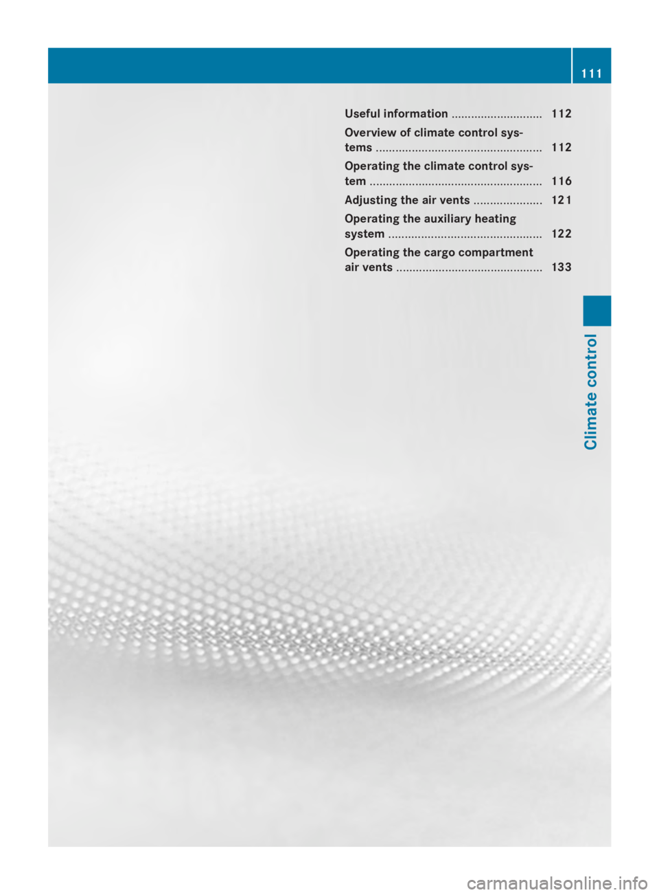 MERCEDES-BENZ SPRINTER 2014 MY14 Operator’s Manual Useful information
............................112
Overview of climate control sys-
tems ................................................... 112
Operating the climate control sys-
tem ................ MERCEDES-BENZ SPRINTER 2014 MY14 Operator’s Manual Useful information
............................112
Overview of climate control sys-
tems ................................................... 112
Operating the climate control sys-
tem ................