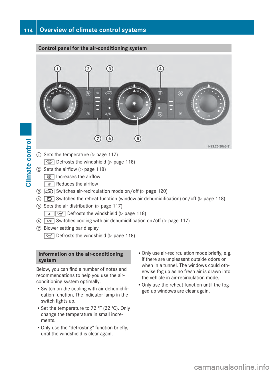 MERCEDES-BENZ SPRINTER 2014 MY14 Operator’s Manual Control panel for the air-conditioning system
0043
Sets the temperature (Y page 117)
0085 Defrosts the windshield (Y page 118)
0044 Sets the airflow (Y page 118)
0097 Increases the airflow
0095 Reduce MERCEDES-BENZ SPRINTER 2014 MY14 Operator’s Manual Control panel for the air-conditioning system
0043
Sets the temperature (Y page 117)
0085 Defrosts the windshield (Y page 118)
0044 Sets the airflow (Y page 118)
0097 Increases the airflow
0095 Reduce
