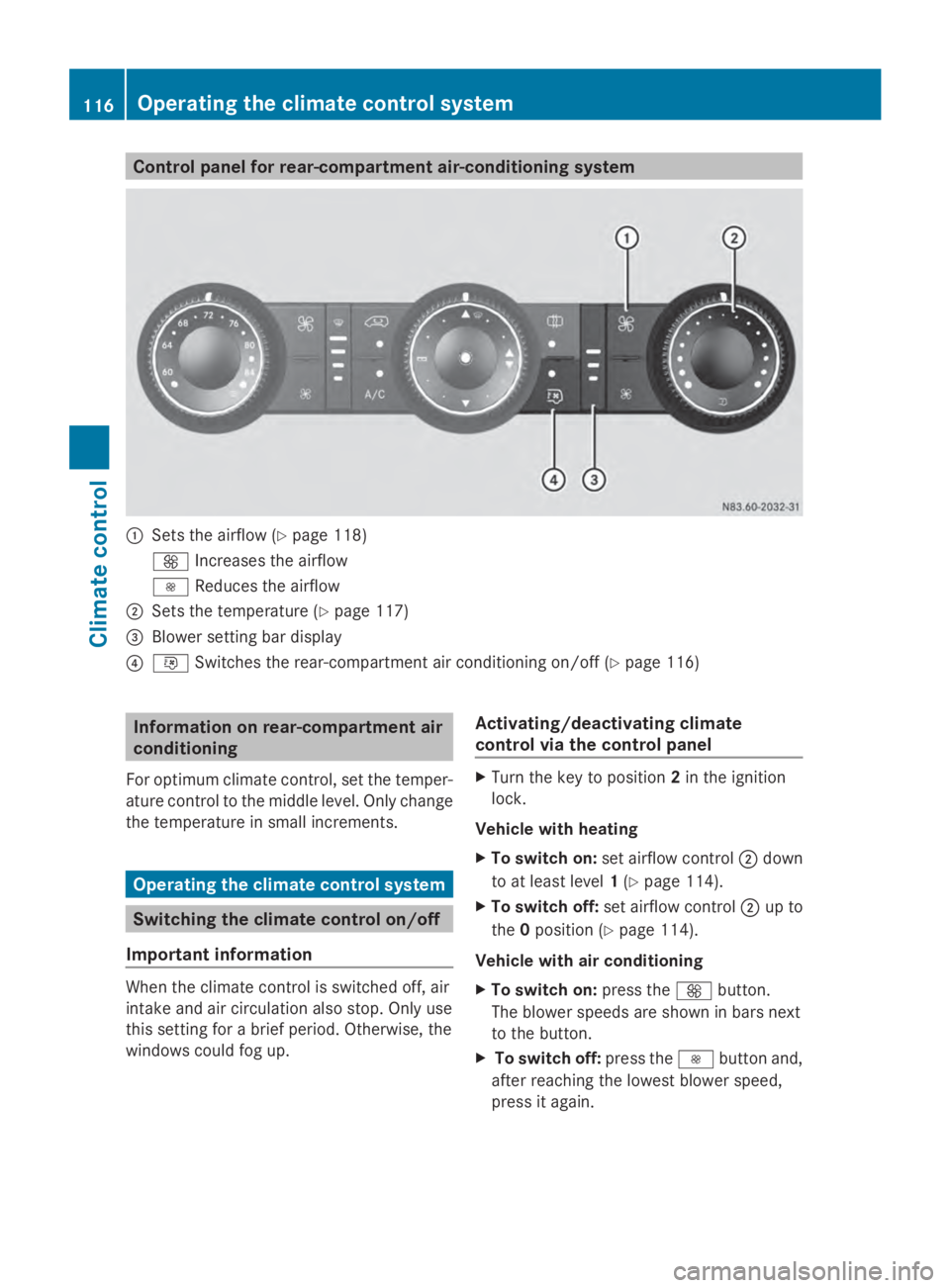 MERCEDES-BENZ SPRINTER 2014 MY14 Operator’s Manual Control panel for rear-compartment air-conditioning system
0043
Sets the airflow (Y page 118)
0097 Increases the airflow
0095 Reduces the airflow
0044 Sets the temperature (Y page 117)
0087 Blower set MERCEDES-BENZ SPRINTER 2014 MY14 Operator’s Manual Control panel for rear-compartment air-conditioning system
0043
Sets the airflow (Y page 118)
0097 Increases the airflow
0095 Reduces the airflow
0044 Sets the temperature (Y page 117)
0087 Blower set