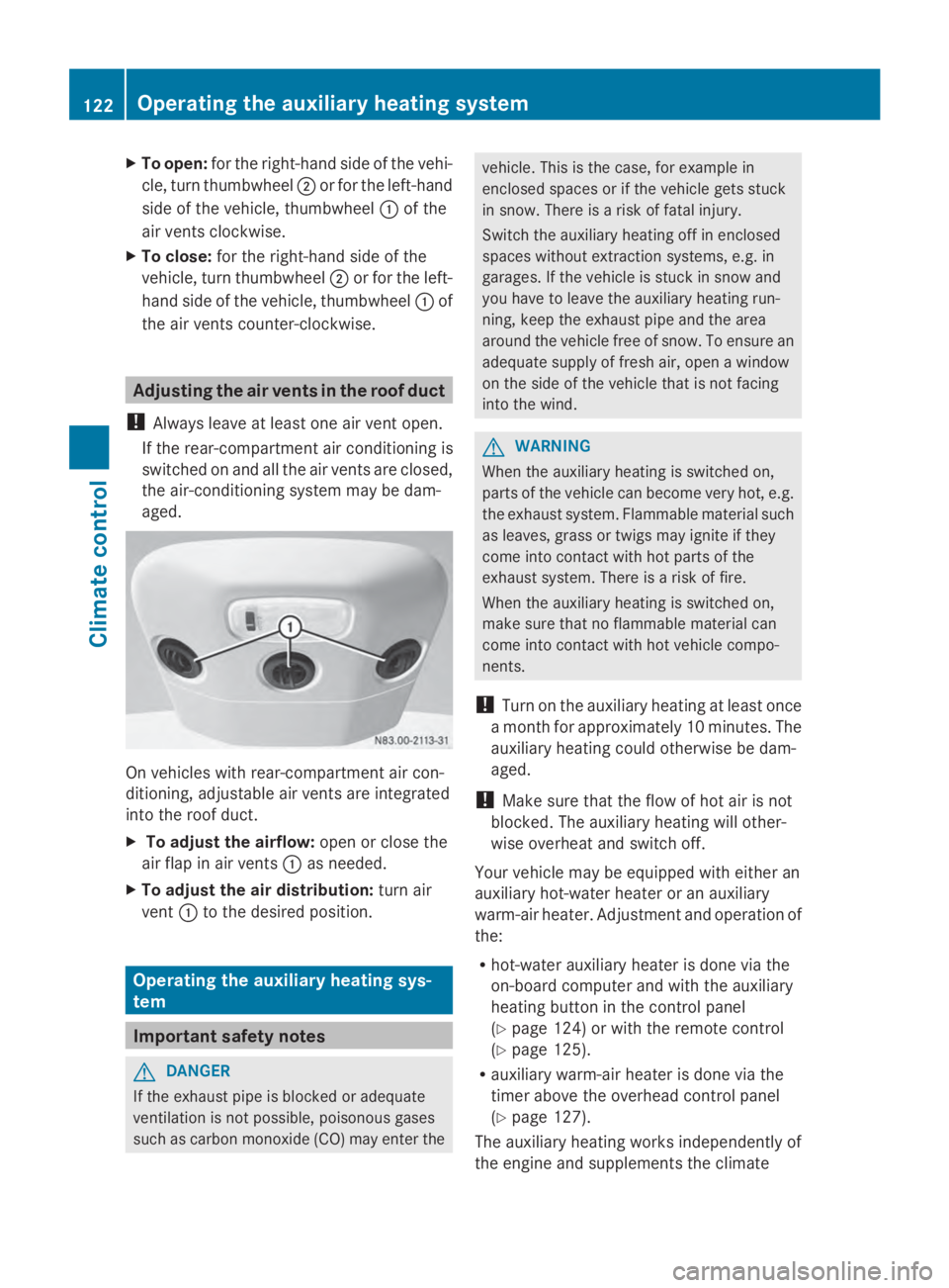 MERCEDES-BENZ SPRINTER 2014  MY14 Operator’s Manual X
To open: for the right-hand side of the vehi-
cle, turn thumbwheel 0044or for the left-hand
side of the vehicle, thumbwheel 0043of the
air vents clockwise.
X To close: for the right-hand side of the
