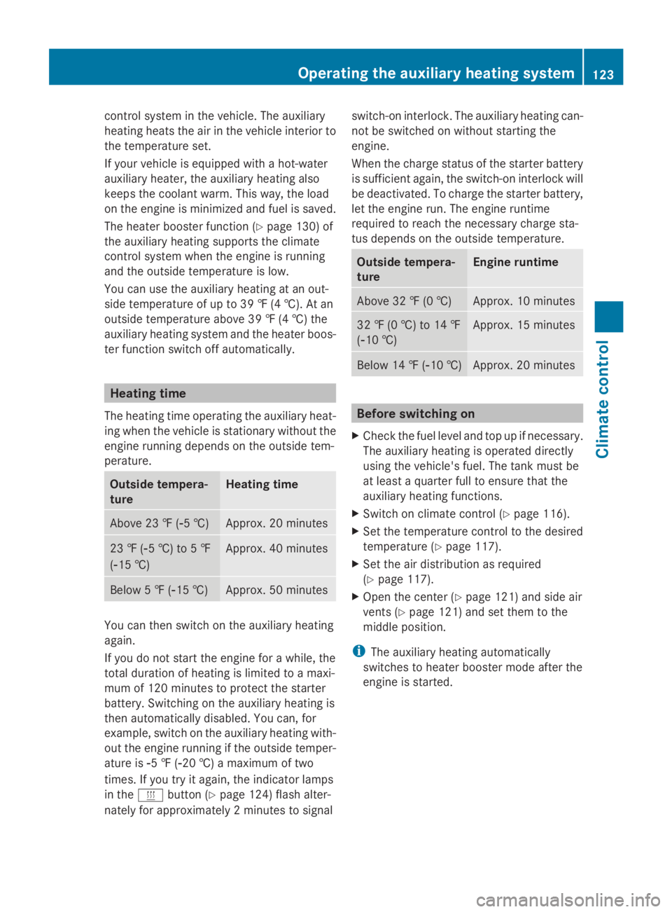 MERCEDES-BENZ SPRINTER 2014  MY14 Operator’s Manual control system in the vehicle. The auxiliary
heating heats the air in the vehicle interior to
the temperature set.
If your vehicle is equipped with a hot-water
auxiliary heater, the auxiliary heating 