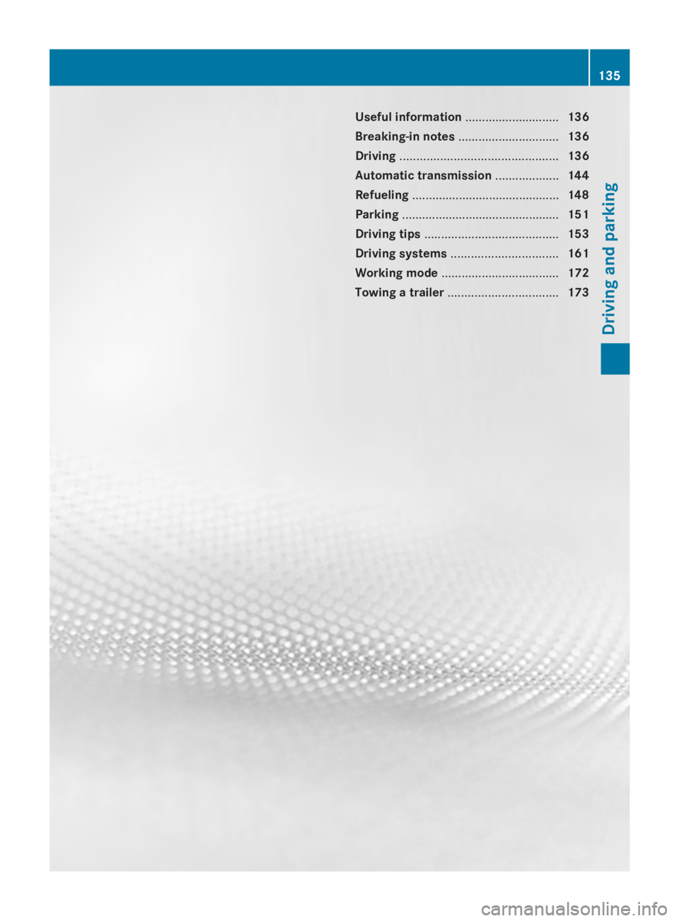 MERCEDES-BENZ SPRINTER 2014 MY14 Operator’s Manual Useful information
............................136
Breaking-in notes .............................. 136
Driving ............................................... 136
Automatic transmission ............. MERCEDES-BENZ SPRINTER 2014 MY14 Operator’s Manual Useful information
............................136
Breaking-in notes .............................. 136
Driving ............................................... 136
Automatic transmission .............
