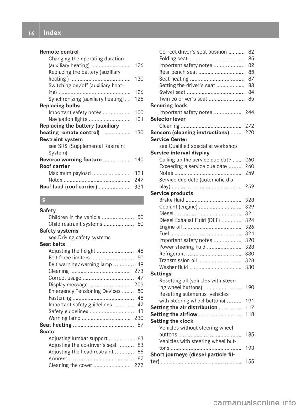 MERCEDES-BENZ SPRINTER 2014  MY14 Operator’s Manual Remote control
Changing the operating duration
(auxiliary heating) .......................... 126
Replacing the battery (auxiliary
heating ) ........................................ 130
Switching on/o