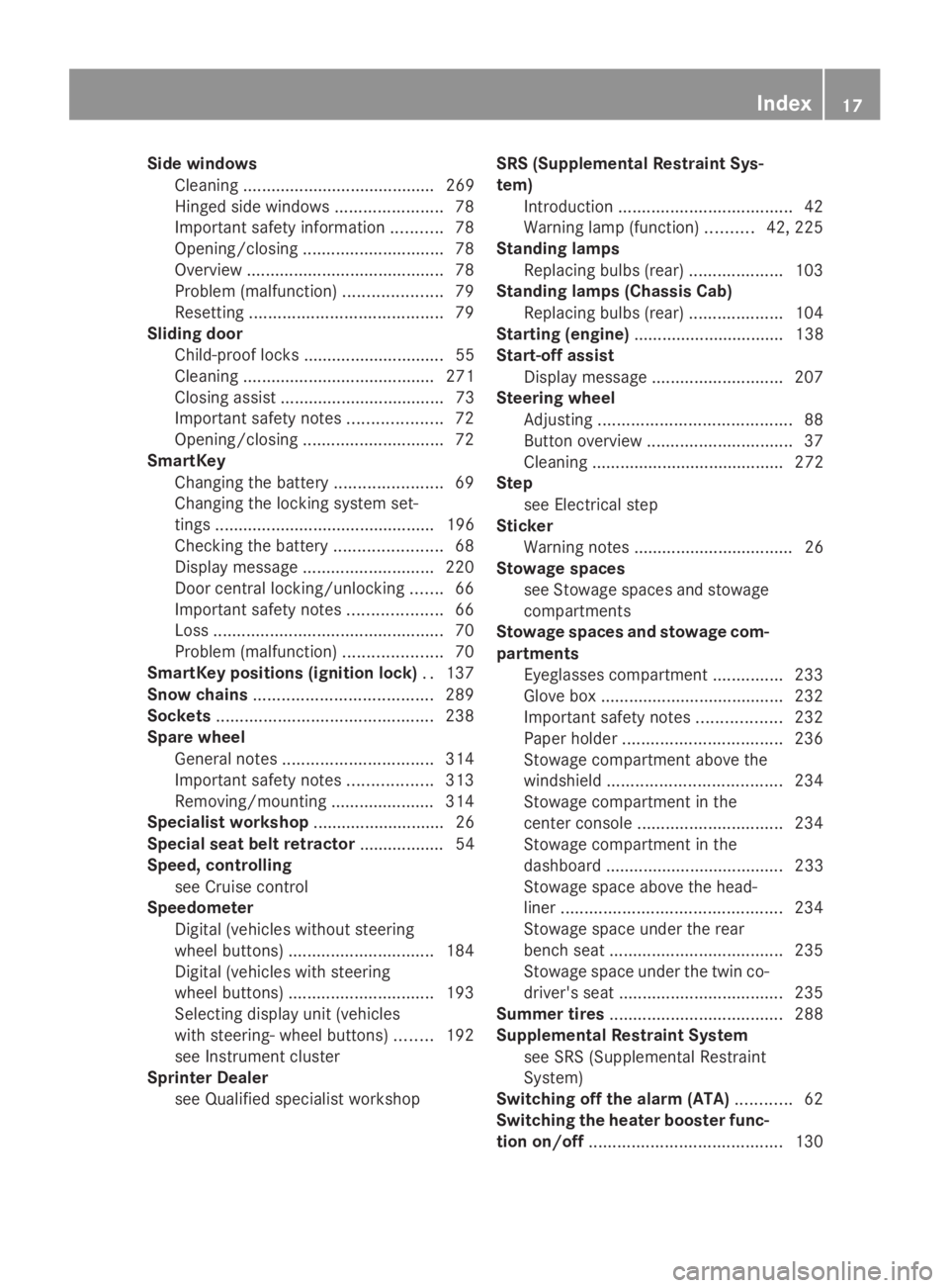 MERCEDES-BENZ SPRINTER 2014  MY14 Operator’s Manual Side windows
Cleaning ......................................... 269
Hinged side windows .......................78
Important safety information ...........78
Opening/closing ...........................