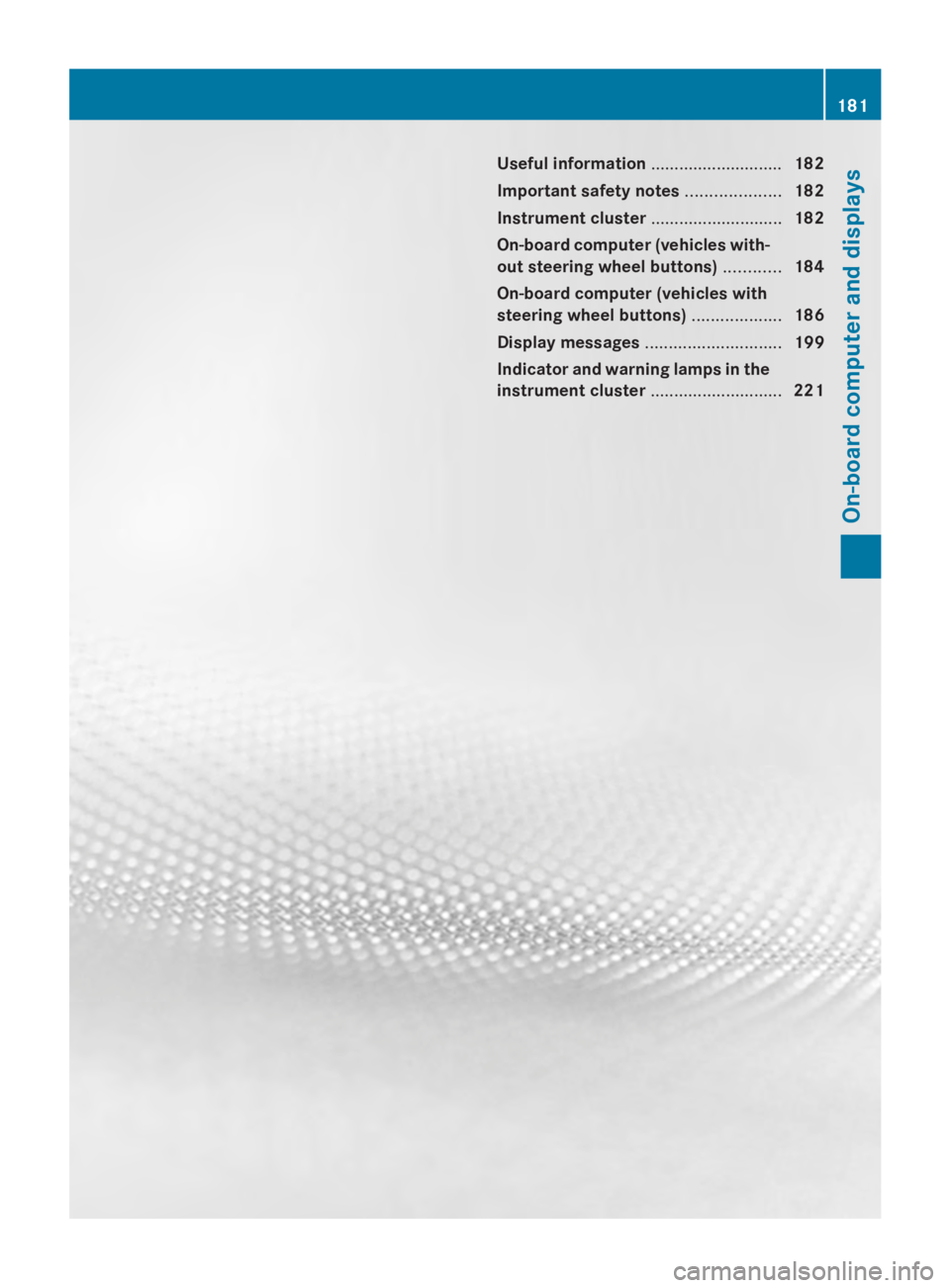 MERCEDES-BENZ SPRINTER 2014 MY14 Operator’s Manual Useful information
............................182
Important safety notes ....................182
Instrument cluster ............................182
On-board computer (vehicles with-
out steering whee MERCEDES-BENZ SPRINTER 2014 MY14 Operator’s Manual Useful information
............................182
Important safety notes ....................182
Instrument cluster ............................182
On-board computer (vehicles with-
out steering whee