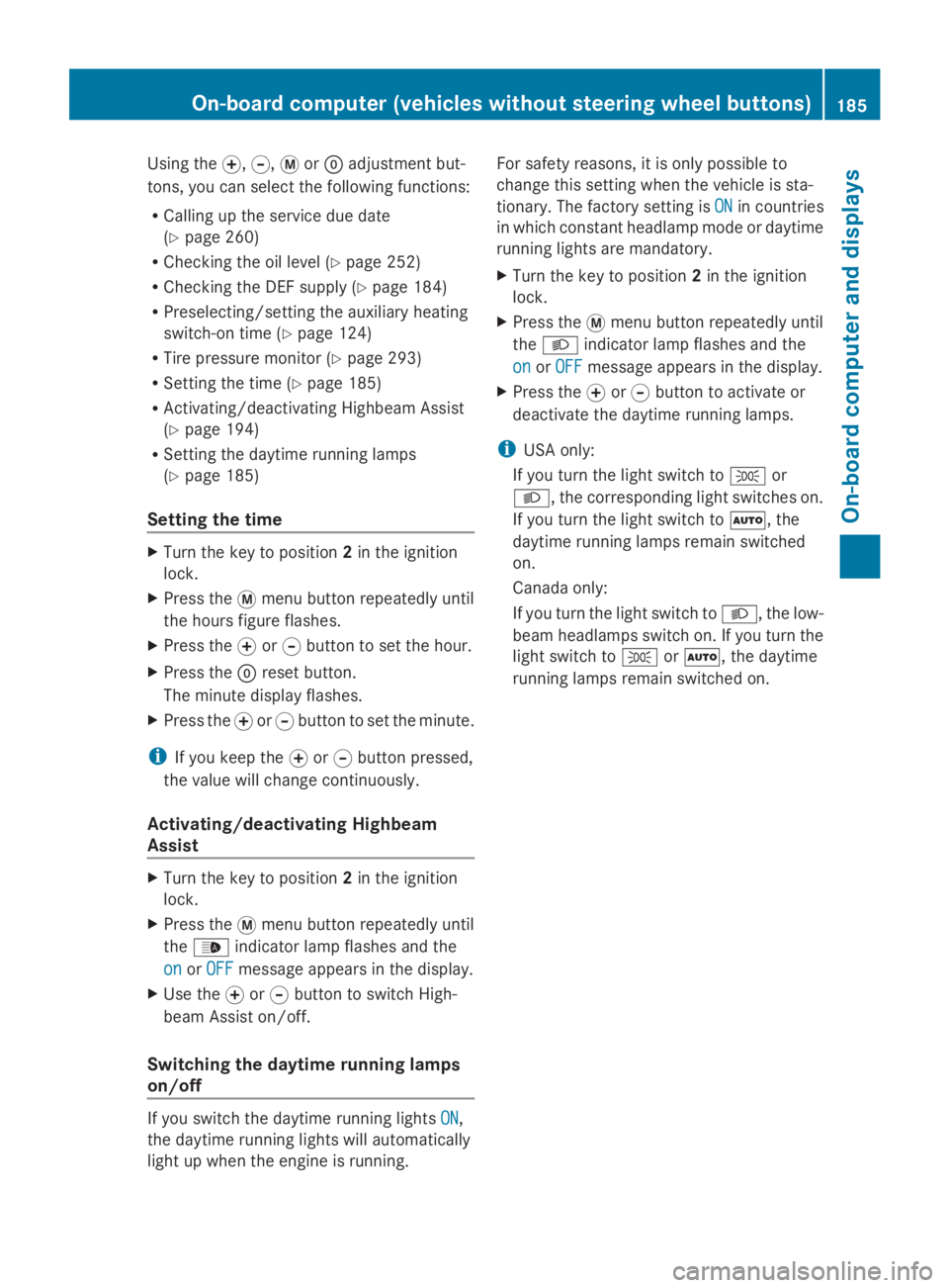 MERCEDES-BENZ SPRINTER 2014 MY14 Operator’s Manual Using the
0074,0075,0079or0045 adjustment but-
tons, you can select the following functions:
R Calling up the service due date
(Y page 260)
R Checking the oil level (Y page 252)
R Checking the DEF sup MERCEDES-BENZ SPRINTER 2014 MY14 Operator’s Manual Using the
0074,0075,0079or0045 adjustment but-
tons, you can select the following functions:
R Calling up the service due date
(Y page 260)
R Checking the oil level (Y page 252)
R Checking the DEF sup