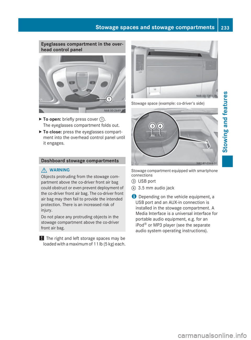 MERCEDES-BENZ SPRINTER 2014 MY14 Operator’s Manual Eyeglasses compartment in the over-
head control panel X
To open: briefly press cover 0043.
The eyeglasses compartment folds out.
X To close: press the eyeglasses compart-
ment into the overhead contr MERCEDES-BENZ SPRINTER 2014 MY14 Operator’s Manual Eyeglasses compartment in the over-
head control panel X
To open: briefly press cover 0043.
The eyeglasses compartment folds out.
X To close: press the eyeglasses compart-
ment into the overhead contr
