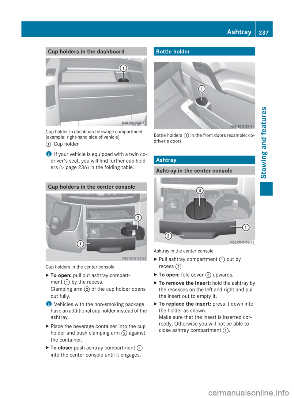 MERCEDES-BENZ SPRINTER 2014 MY14 Operator’s Manual Cup holders in the dashboard
Cup holder in dashboard stowage compartment
(example: right-hand side of vehicle)
0043 Cup holder
i If your vehicle is equipped with a twin co-
driver's seat, you will MERCEDES-BENZ SPRINTER 2014 MY14 Operator’s Manual Cup holders in the dashboard
Cup holder in dashboard stowage compartment
(example: right-hand side of vehicle)
0043 Cup holder
i If your vehicle is equipped with a twin co-
driver's seat, you will