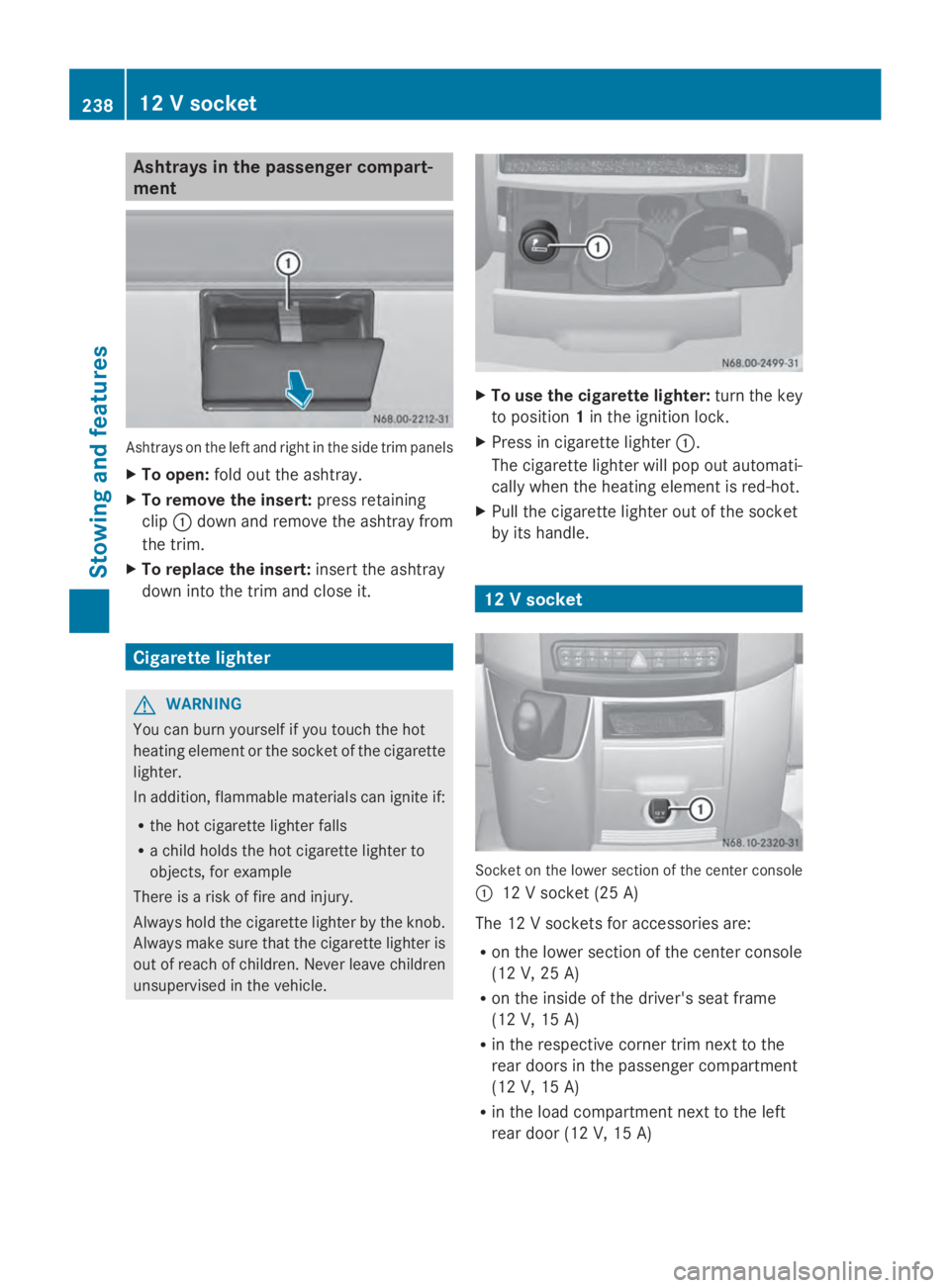 MERCEDES-BENZ SPRINTER 2014 MY14 Operator’s Manual Ashtrays in the passenger compart-
ment Ashtrays on the left and right in the side trim panels
X To open: fold out the ashtray.
X To remove the insert: press retaining
clip 0043down and remove the ash MERCEDES-BENZ SPRINTER 2014 MY14 Operator’s Manual Ashtrays in the passenger compart-
ment Ashtrays on the left and right in the side trim panels
X To open: fold out the ashtray.
X To remove the insert: press retaining
clip 0043down and remove the ash