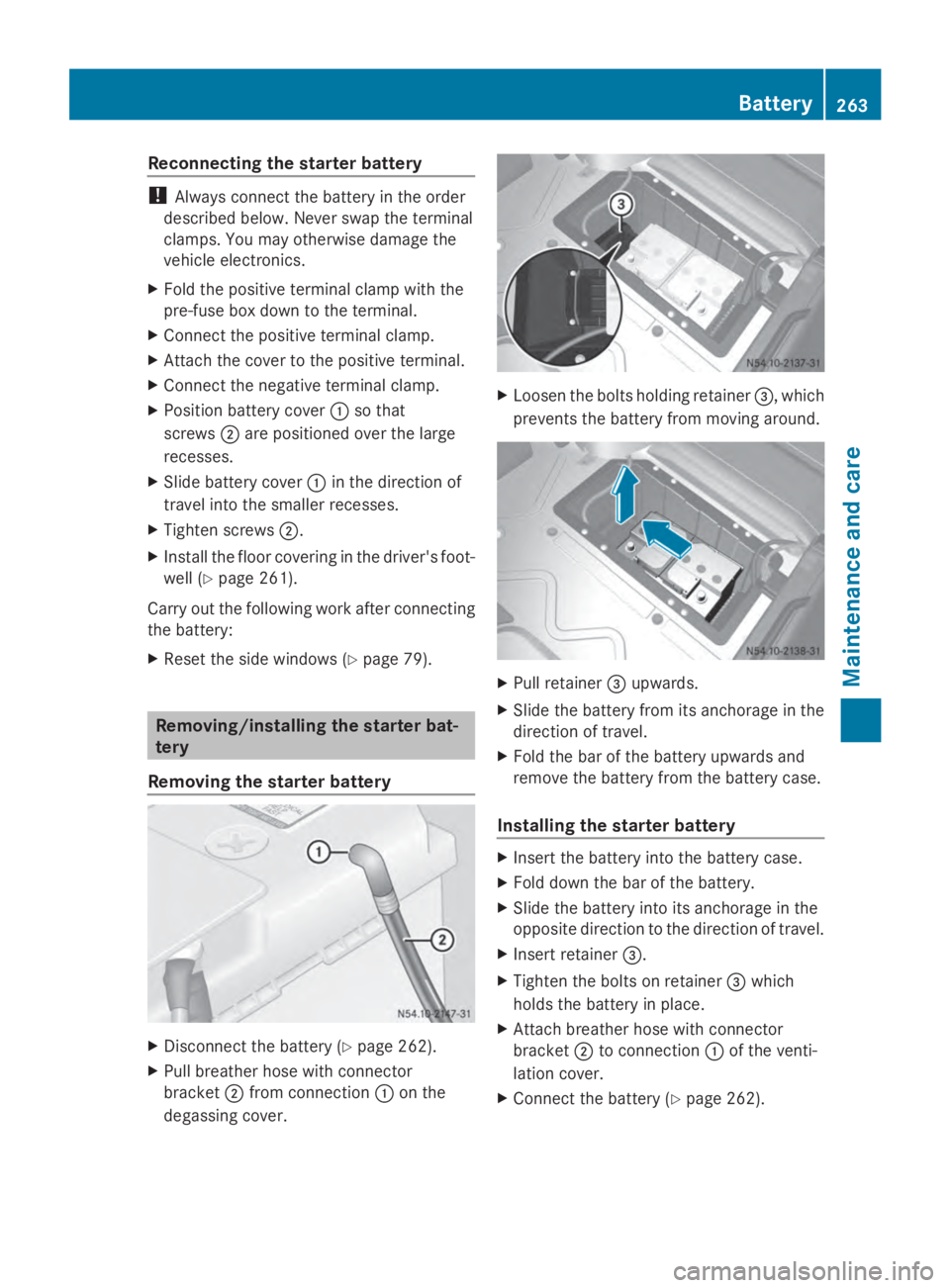 MERCEDES-BENZ SPRINTER 2014 MY14 Operator’s Manual Reconnecting the starter battery
!
Always connect the battery in the order
described below. Never swap the terminal
clamps. You may otherwise damage the
vehicle electronics.
X Fold the positive termin MERCEDES-BENZ SPRINTER 2014 MY14 Operator’s Manual Reconnecting the starter battery
!
Always connect the battery in the order
described below. Never swap the terminal
clamps. You may otherwise damage the
vehicle electronics.
X Fold the positive termin