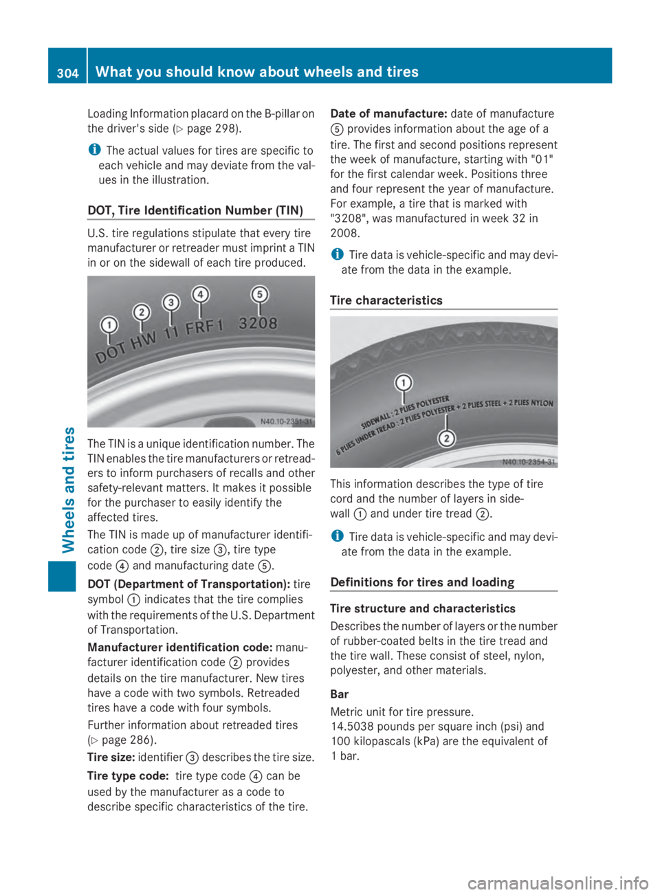 MERCEDES-BENZ SPRINTER 2014 MY14 Operator’s Manual Loading Information placard on the B-pilla
ron
the driver's side (Y page 298).
i The actual values for tires are specific to
each vehicle and may deviate from the val-
ues in the illustration.
DOT MERCEDES-BENZ SPRINTER 2014 MY14 Operator’s Manual Loading Information placard on the B-pilla
ron
the driver's side (Y page 298).
i The actual values for tires are specific to
each vehicle and may deviate from the val-
ues in the illustration.
DOT