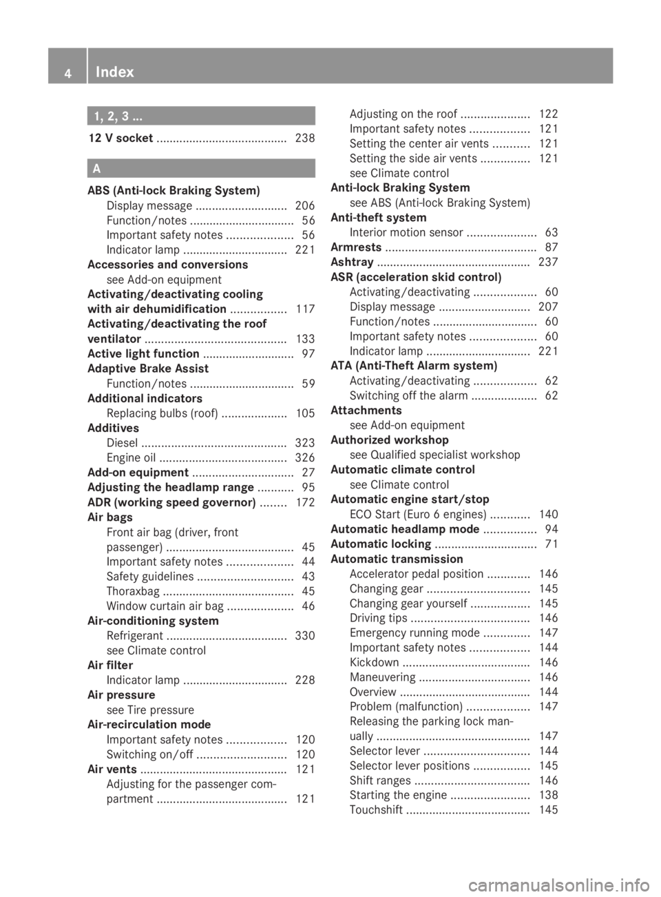 MERCEDES-BENZ SPRINTER 2014  MY14 Operator’s Manual 1, 2, 3 ...
12 V socket ........................................ 238A
ABS (Anti-lock Braking System) Display message ............................ 206
Function/notes ................................ 56