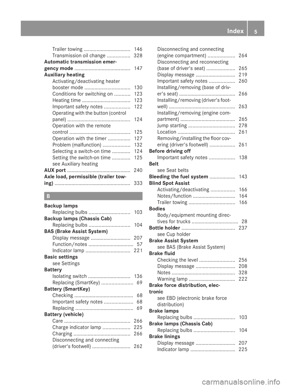 MERCEDES-BENZ SPRINTER 2014  MY14 Operator’s Manual Trailer towing
................................. 146
Transmission oil change ................328
Automatic transmission emer-
gency mode ....................................... 147
Auxiliary heating A