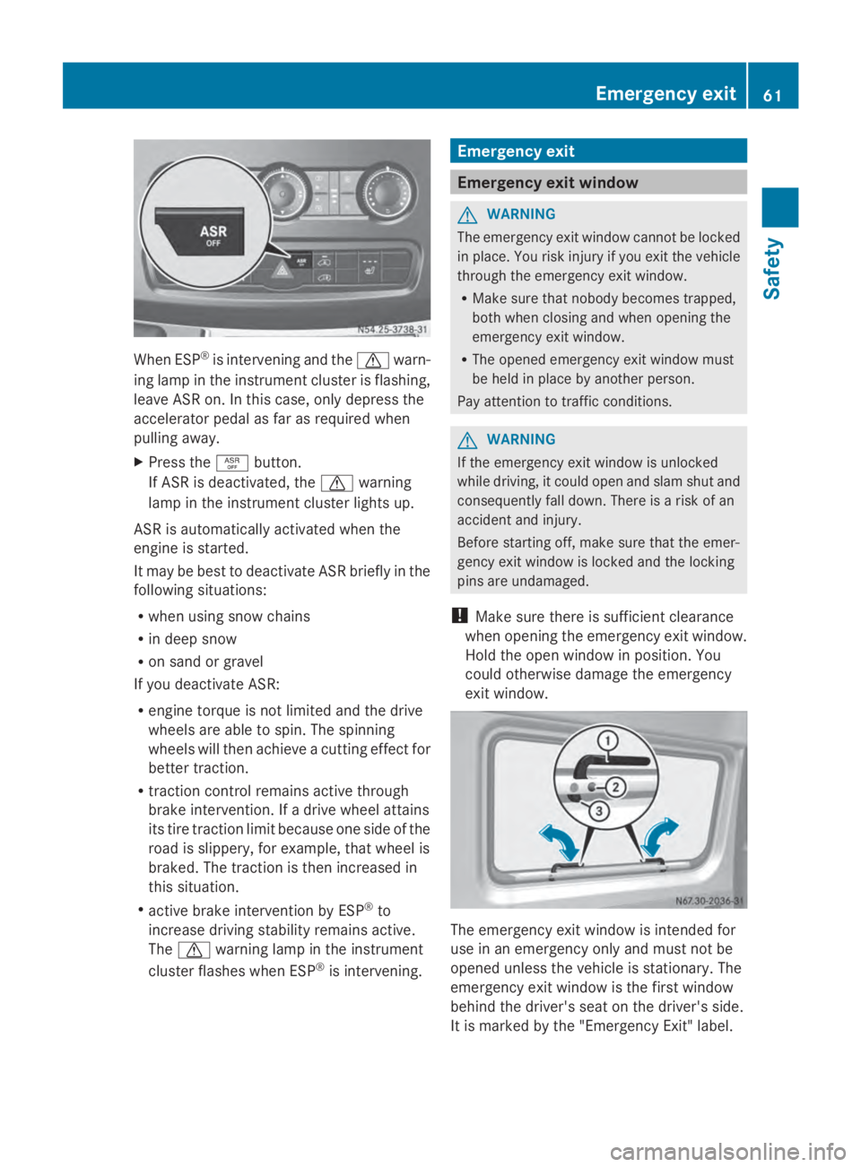 MERCEDES-BENZ SPRINTER 2014 MY14 Operator’s Manual When ESP
®
is intervening and the 0072warn-
ing lamp in the instrument cluster is flashing,
leave ASR on. In this case, only depress the
accelerator pedal as far as required when
pulling away.
X Pres MERCEDES-BENZ SPRINTER 2014 MY14 Operator’s Manual When ESP
®
is intervening and the 0072warn-
ing lamp in the instrument cluster is flashing,
leave ASR on. In this case, only depress the
accelerator pedal as far as required when
pulling away.
X Pres