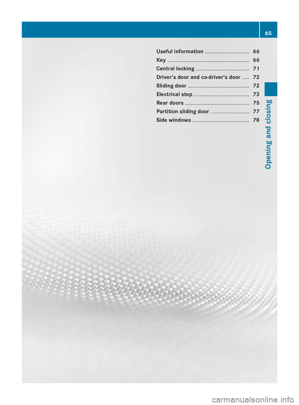 MERCEDES-BENZ SPRINTER 2014 MY14 Operator’s Manual Useful information
..............................66
Key ....................................................... 66
Central locking .................................... 71
Driver's door and co-driv MERCEDES-BENZ SPRINTER 2014 MY14 Operator’s Manual Useful information
..............................66
Key ....................................................... 66
Central locking .................................... 71
Driver's door and co-driv