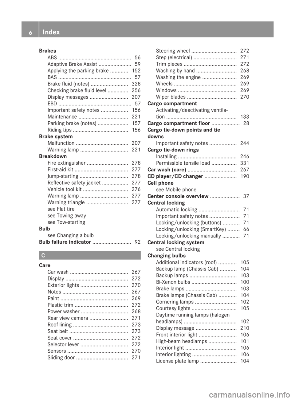 MERCEDES-BENZ SPRINTER 2014  MY14 Operator’s Manual Brakes
ABS .................................................. 56
Adaptive Brake Assist ......................59
Applying the parking brake ............152
BAS .........................................