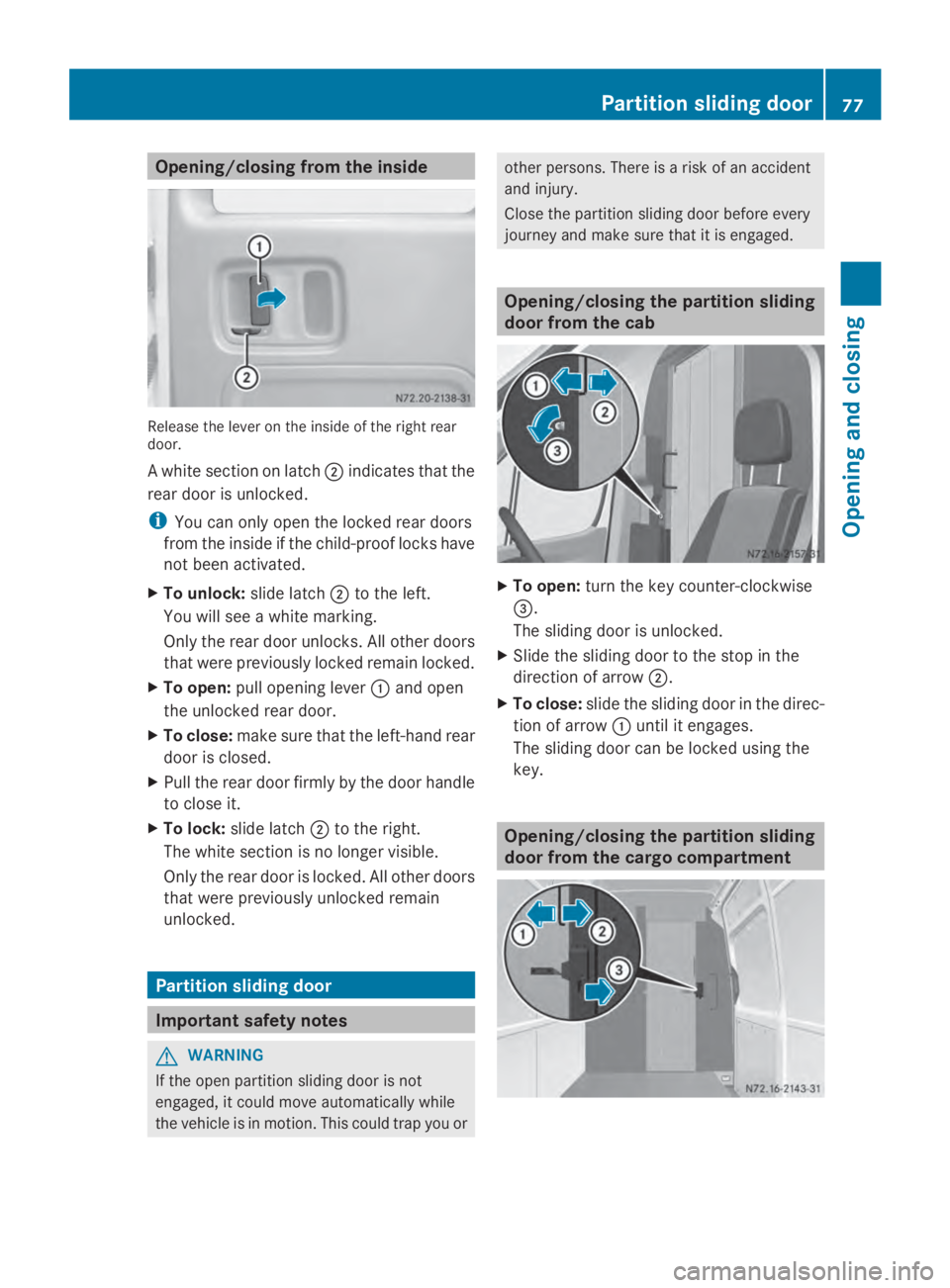 MERCEDES-BENZ SPRINTER 2014 MY14 Operator’s Manual Opening/closing from the inside
Release the lever on the inside of the right rear
door.
A white section on latch 0044indicates that the
rear door is unlocked.
i You can only open the locked rear doors MERCEDES-BENZ SPRINTER 2014 MY14 Operator’s Manual Opening/closing from the inside
Release the lever on the inside of the right rear
door.
A white section on latch 0044indicates that the
rear door is unlocked.
i You can only open the locked rear doors