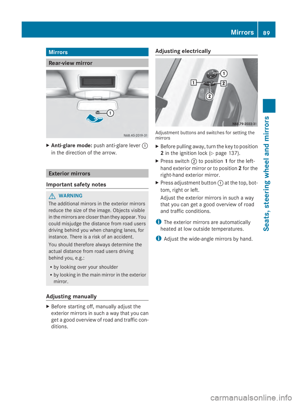 MERCEDES-BENZ SPRINTER 2014 MY14 Operator’s Manual Mirrors
Rear-view mirror
X
Anti-glare mode: push anti-glare lever 0043
in the direction of the arrow. Exterior mirrors
Important safety notes G
WARNING
The additional mirrors in the exterior mirrors
r MERCEDES-BENZ SPRINTER 2014 MY14 Operator’s Manual Mirrors
Rear-view mirror
X
Anti-glare mode: push anti-glare lever 0043
in the direction of the arrow. Exterior mirrors
Important safety notes G
WARNING
The additional mirrors in the exterior mirrors
r