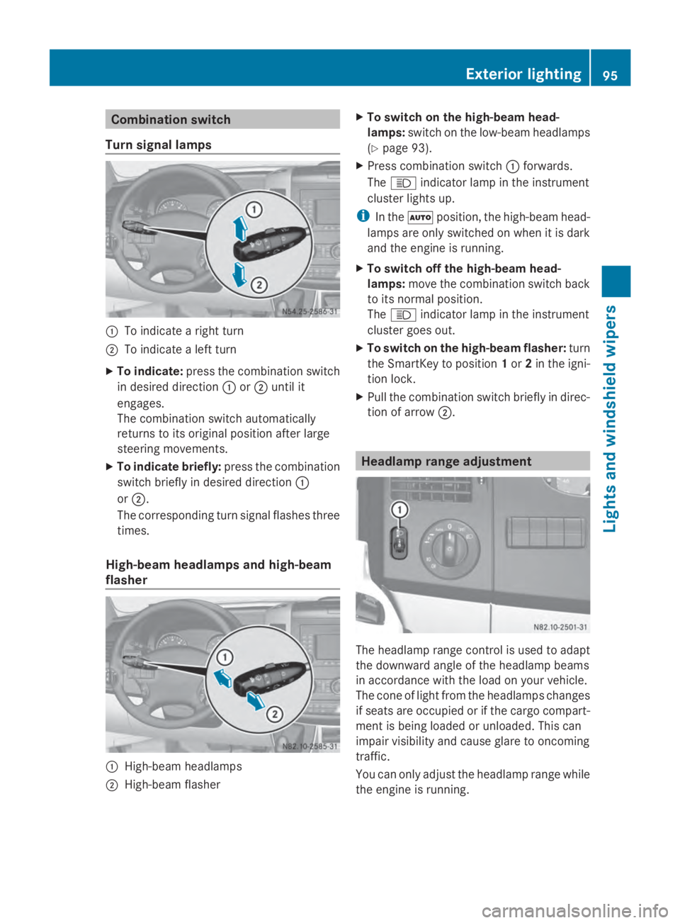 MERCEDES-BENZ SPRINTER 2014 MY14 Operator’s Manual Combination switch
Turn signal lamps 0043
To indicate a right turn
0044 To indicate a left turn
X To indicate: press the combination switch
in desired direction 0043or0044 until it
engages.
The combin MERCEDES-BENZ SPRINTER 2014 MY14 Operator’s Manual Combination switch
Turn signal lamps 0043
To indicate a right turn
0044 To indicate a left turn
X To indicate: press the combination switch
in desired direction 0043or0044 until it
engages.
The combin