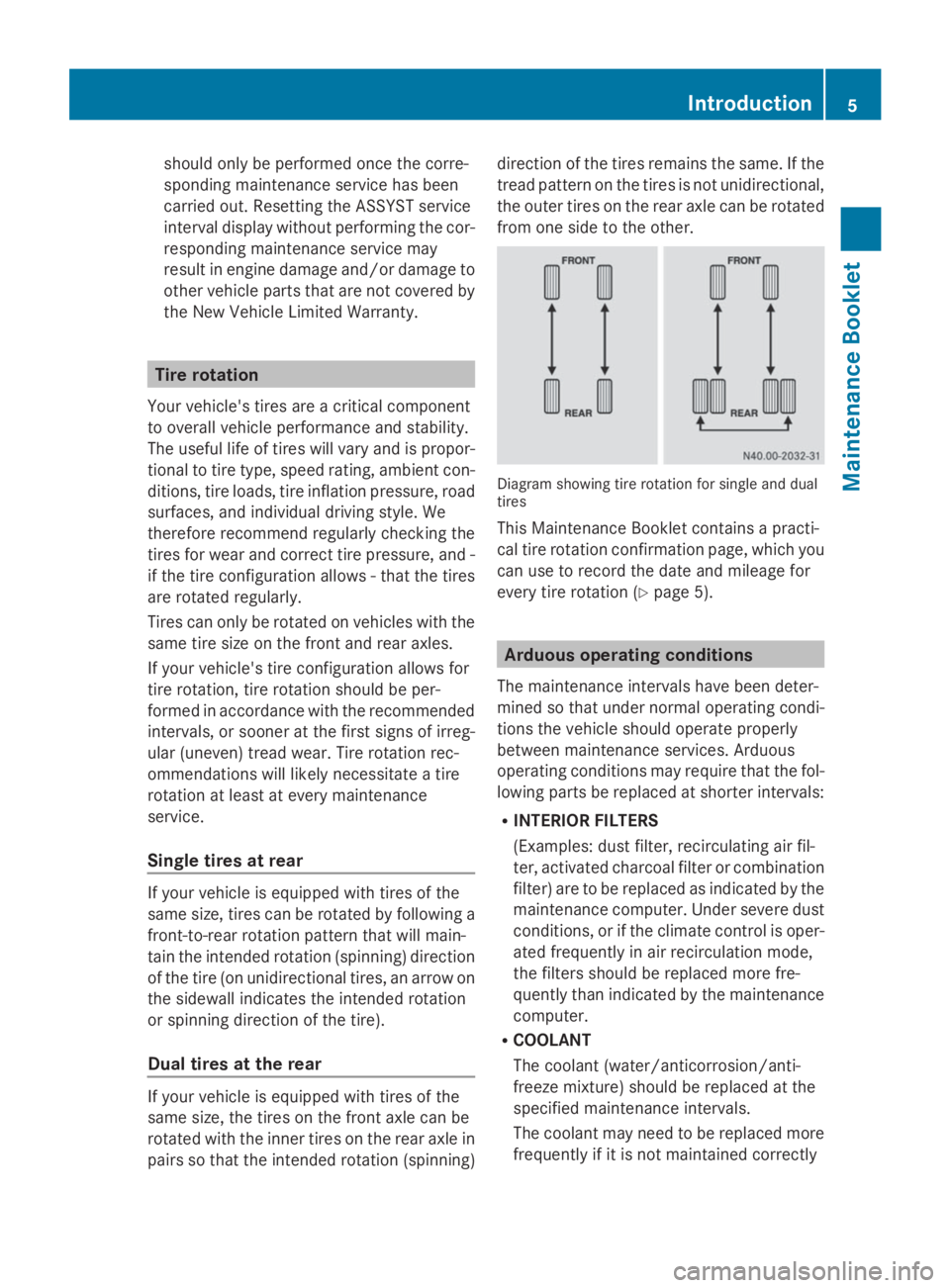 MERCEDES-BENZ SPRINTER 2014  MY14 Maintenance Booklet should only be performed once the corre-
sponding maintenance service has been
carried out. Resetting the ASSYST service
interval display without performing the cor-
responding maintenance service may