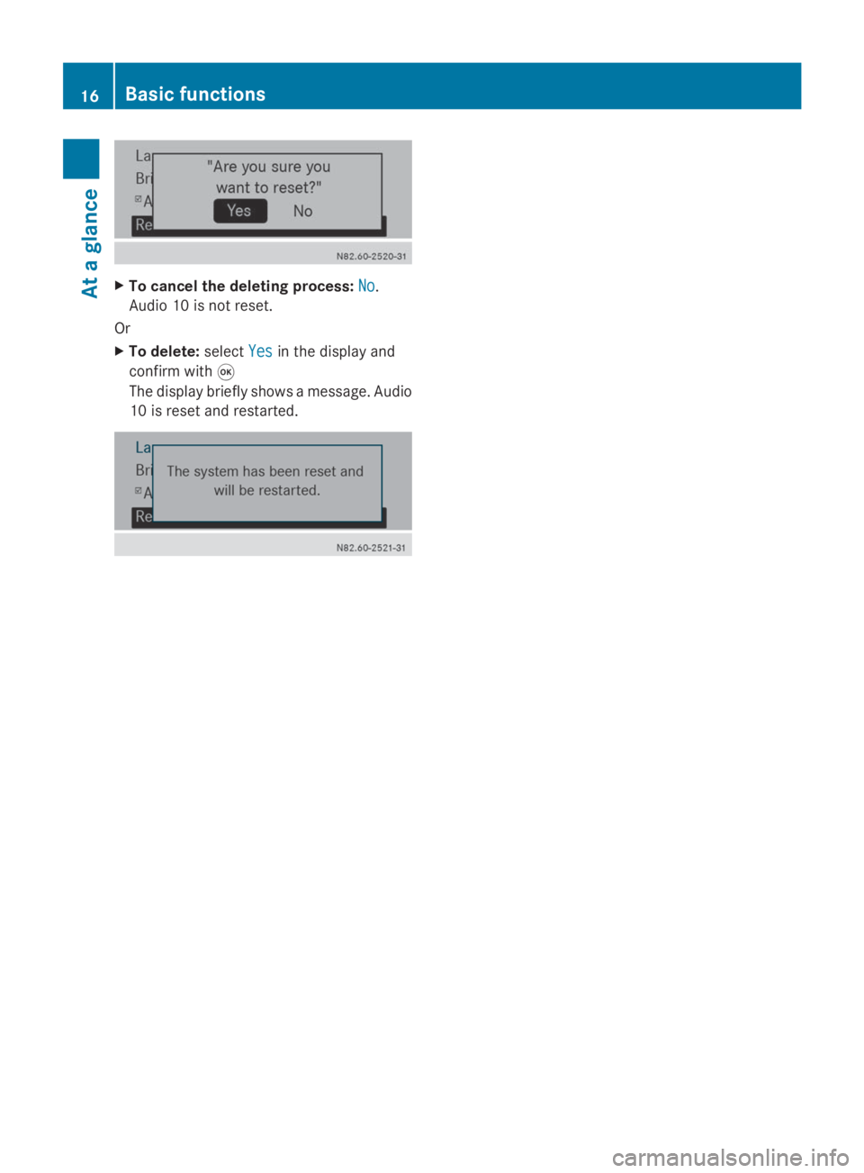 MERCEDES-BENZ SPRINTER 2014  MY 14 Audio Manual X
To cancel the deleting process: No
No.
Audio 10 is not reset.
Or
X To delete: selectYes
Yes in the display and
confirm with 008B
The display briefly shows a message. Audio
10 is reset and restarted.
