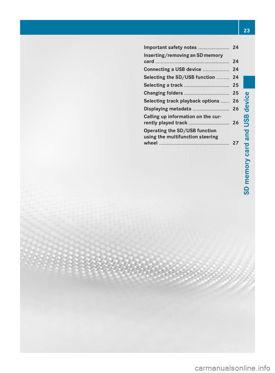 MERCEDES-BENZ SPRINTER 2014  MY 14 Audio Manual Important safety notes
.......................24
Inserting/removing an SD memory
card ...................................................... 24
Connecting a USB device ...................24
Selecting 