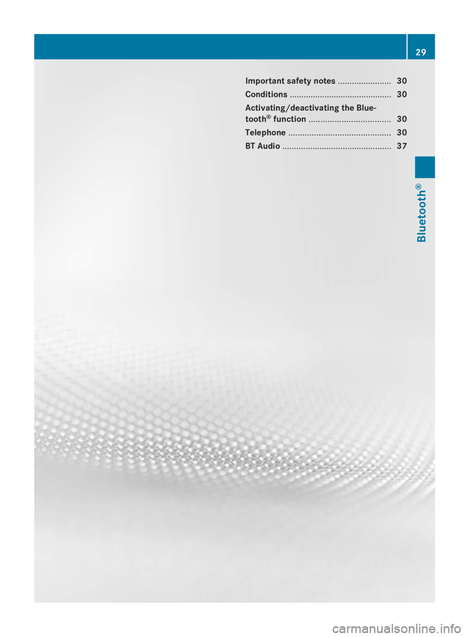 MERCEDES-BENZ SPRINTER 2014  MY 14 Audio Manual Important safety notes
.......................30
Conditions ............................................ 30
Activating/deactivating the Blue-
tooth ®
function ................................... 30
T