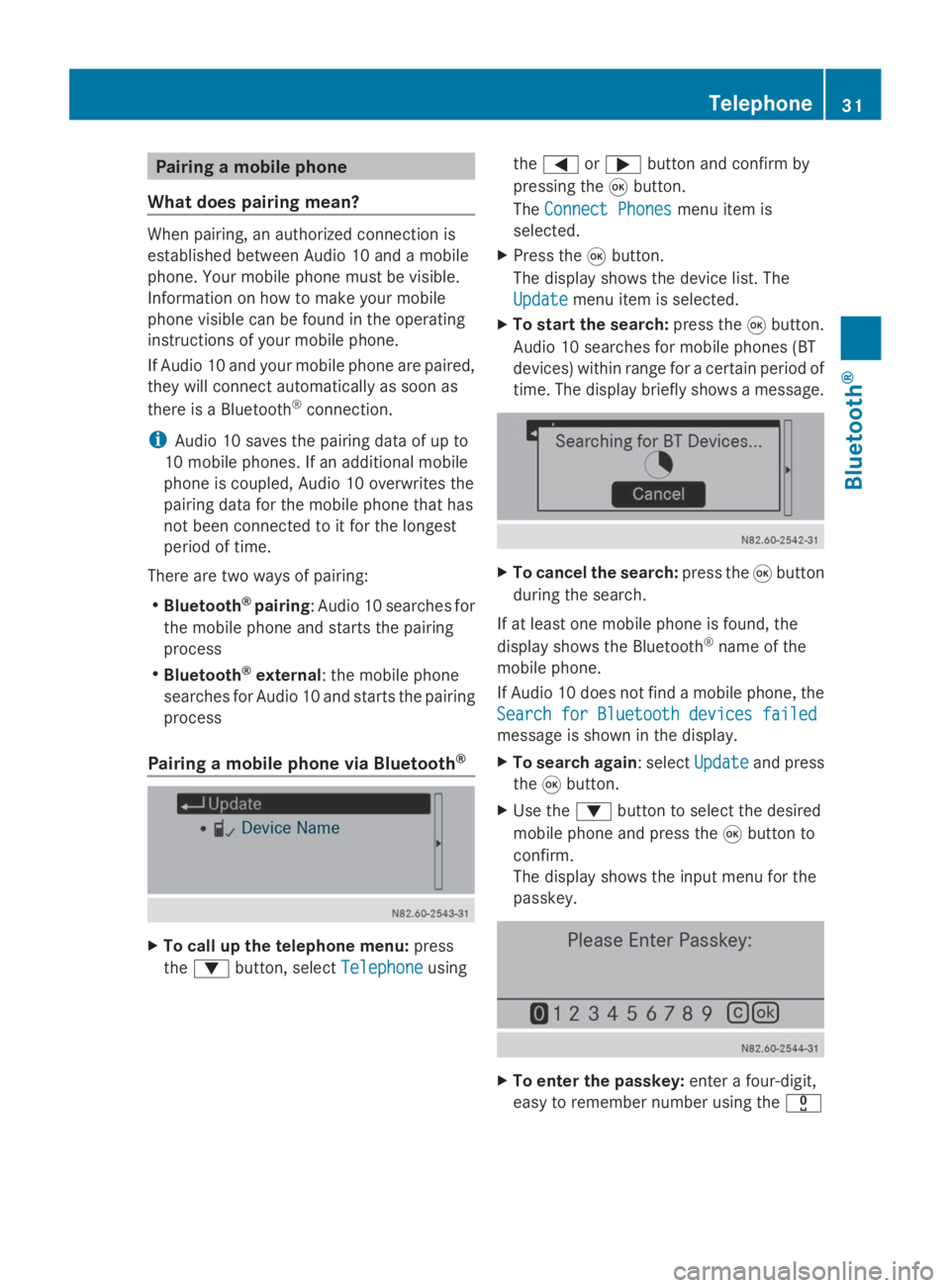 MERCEDES-BENZ SPRINTER 2014  MY 14 Audio Manual Pairing a mobile phone
What does pairing mean? When pairing, an authorized connection is
established between Audio 10 and a mobile
phone. Your mobile phone must be visible.
Information on how to make 