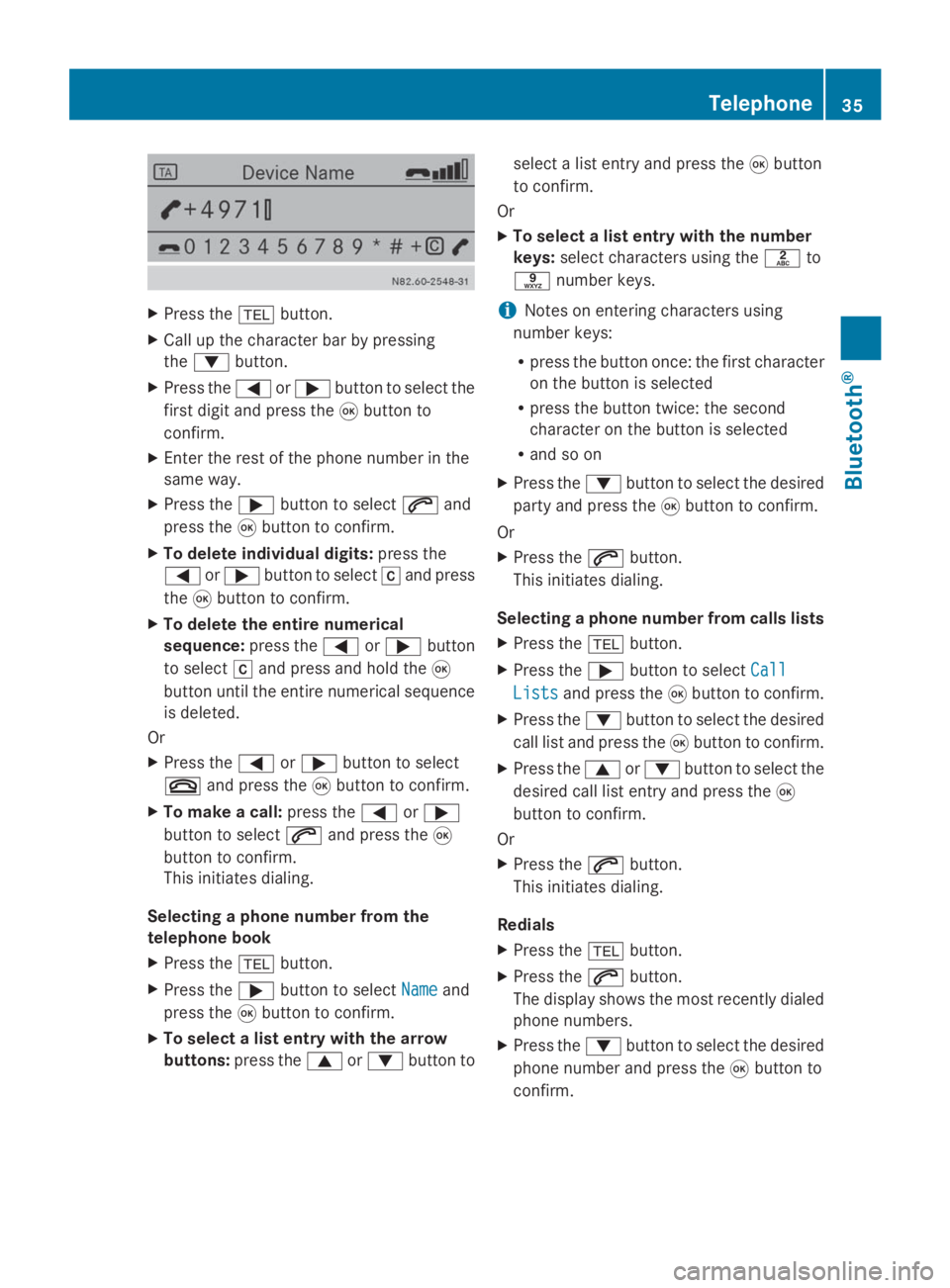 MERCEDES-BENZ SPRINTER 2014  MY 14 Audio Manual X
Press the 002Bbutton.
X Call up the character bar by pressing
the 0064 button.
X Press the 0059or0065 button to select the
first digit and press the 008Bbutton to
confirm.
X Enter the rest of the ph