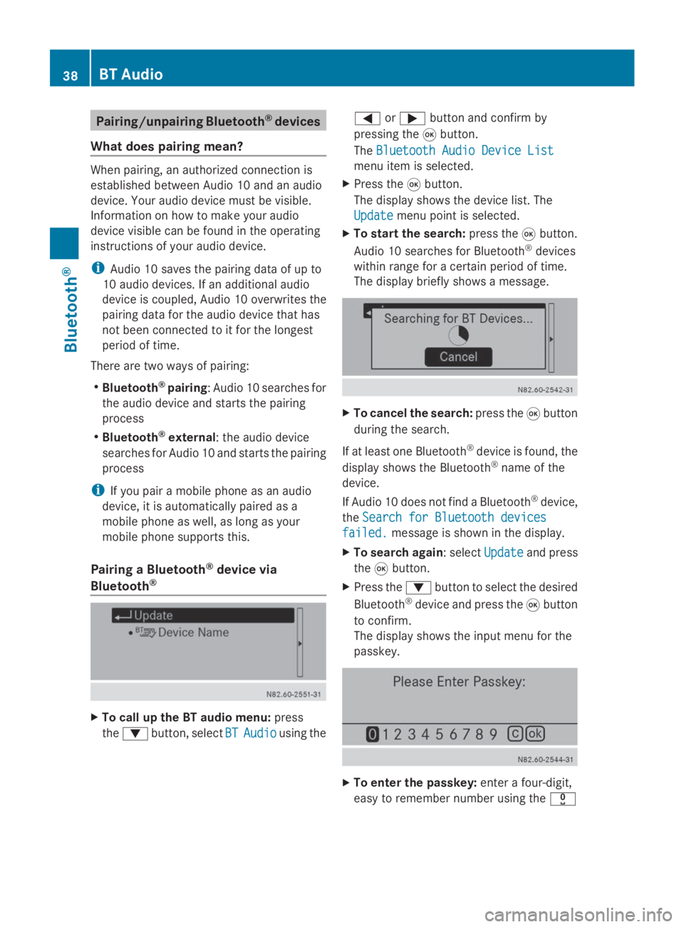 MERCEDES-BENZ SPRINTER 2014  MY 14 Audio Manual Pairing/unpairing Bluetooth
®
devices
What does pairing mean? When pairing, an authorized connection is
established between Audio 10 and an audio
device. Your audio device must be visible.
Informatio