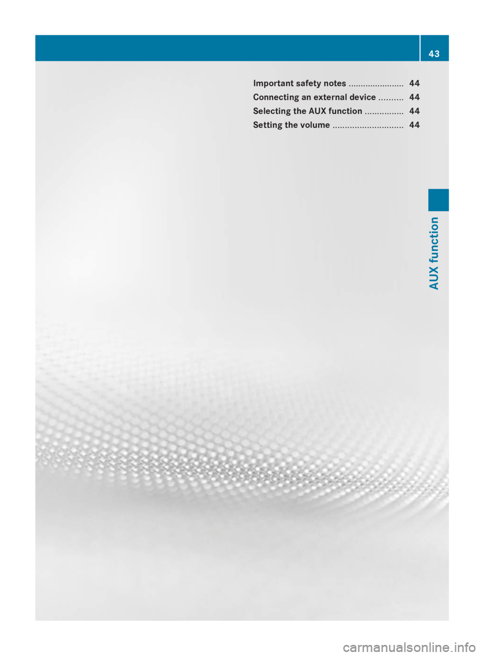 MERCEDES-BENZ SPRINTER 2014  MY 14 Audio Manual Important safety notes
.......................44
Connecting an external device ..........44
Selecting the AUX function ................44
Setting the volume .............................44 43AUX funct