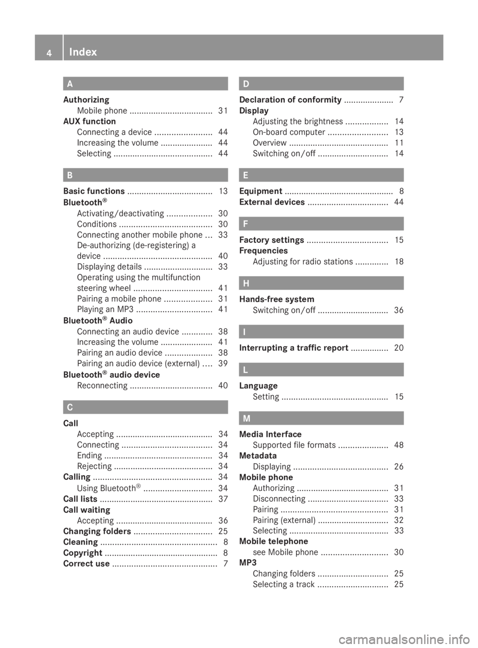MERCEDES-BENZ SPRINTER 2014  MY 14 Audio Manual A
Authorizing Mobile phon e................................... 31
AUX function
Connecting a device ........................44
Increasing the volume ..................... .44
Selecting ................