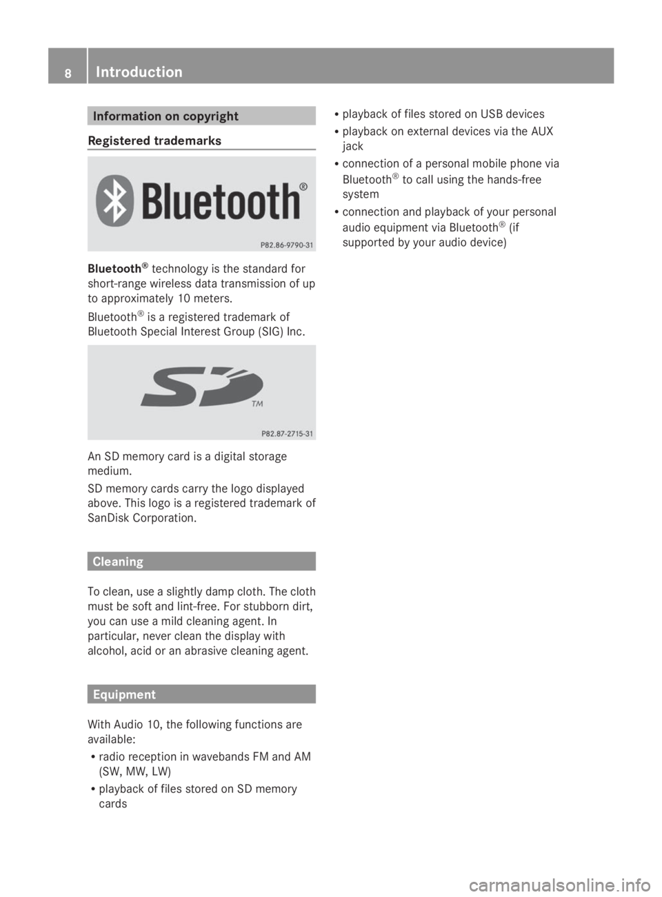 MERCEDES-BENZ SPRINTER 2014  MY 14 Audio Manual Information on copyright
Registered trademarks Bluetooth
®
technology is the standard for
short-range wireless data transmission of up
to approximately 10 meters.
Bluetooth ®
is a registered tradema