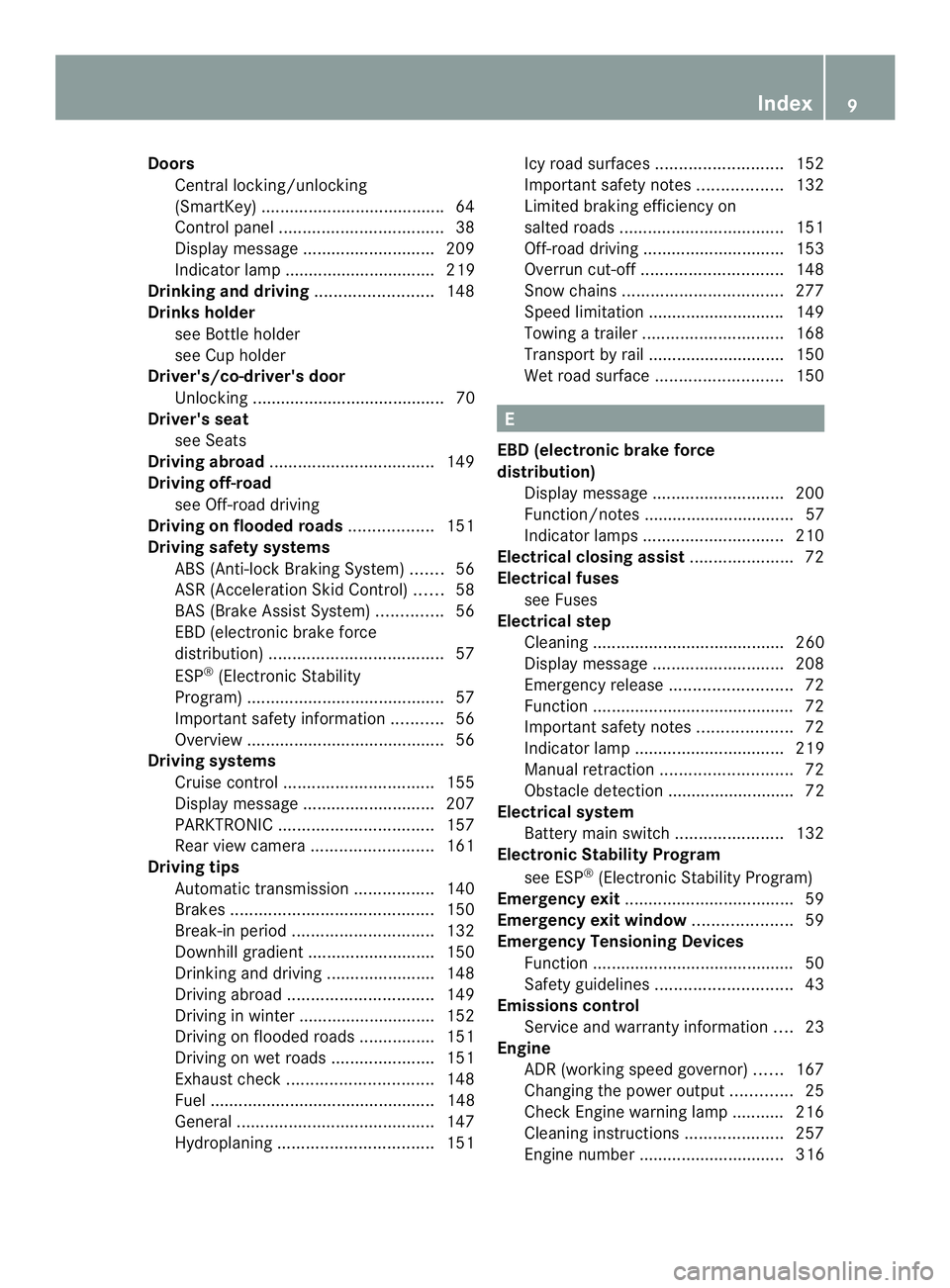 MERCEDES-BENZ SPRINTER 2013  MY13 Operator’s Manual Doors
Central locking/unlocking
(SmartKey) ...................................... .64
Control panel ................................... 38
Display message ............................ 209
Indicator la