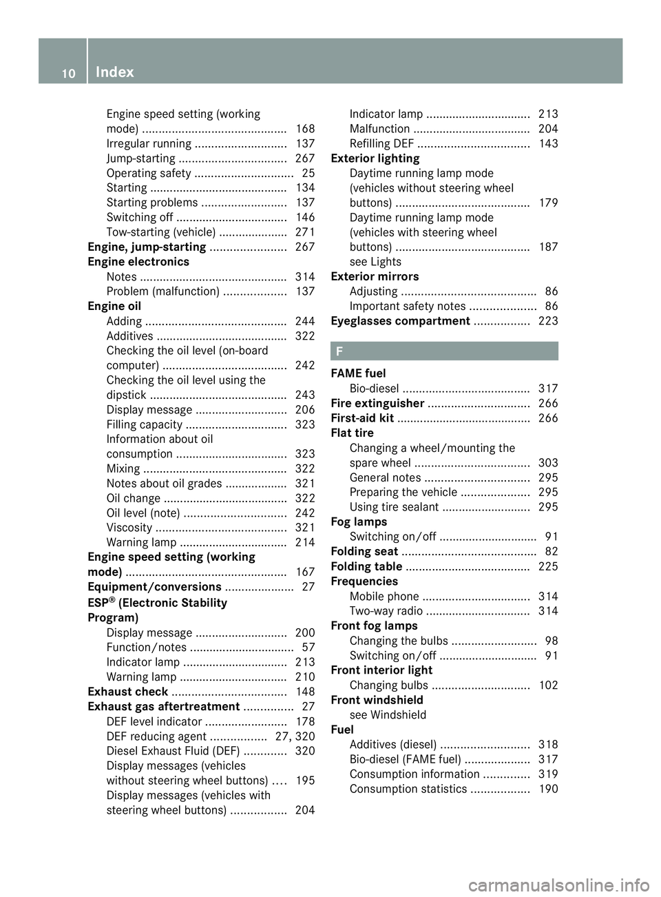 MERCEDES-BENZ SPRINTER 2013  MY13 Operator’s Manual Engine speed setting (working
mode)
............................................ 168
Irregularr unning............................ 137
Jump-starting ................................. 267
Operating saf