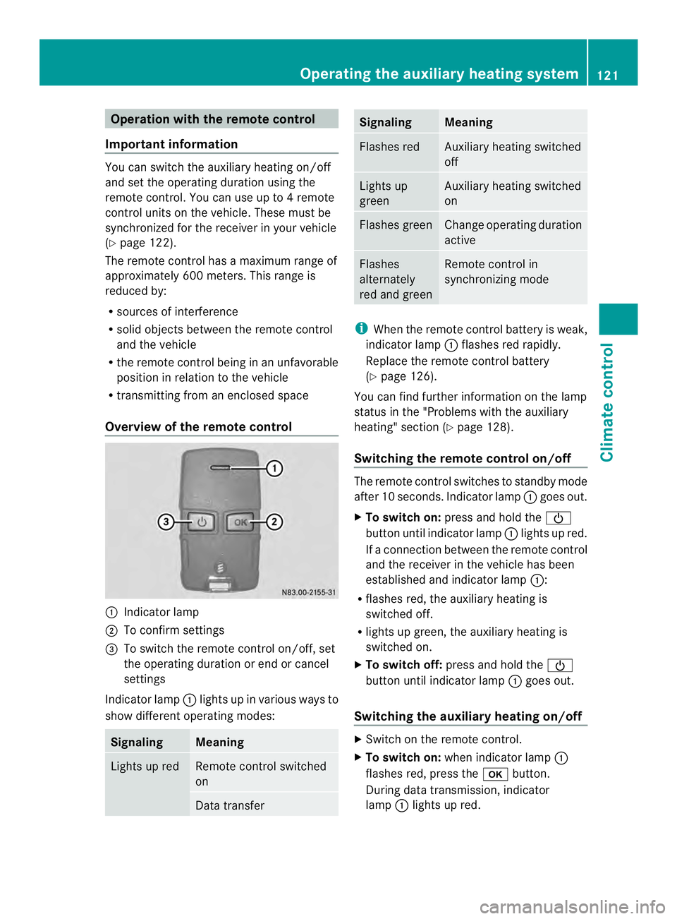 MERCEDES-BENZ SPRINTER 2013 MY13 Operator’s Manual Operation with the remote control
Important information You can switch the auxiliary heating on/off
and set the operating duration using the
remote control. You can use up to 4 remote
control units on MERCEDES-BENZ SPRINTER 2013 MY13 Operator’s Manual Operation with the remote control
Important information You can switch the auxiliary heating on/off
and set the operating duration using the
remote control. You can use up to 4 remote
control units on