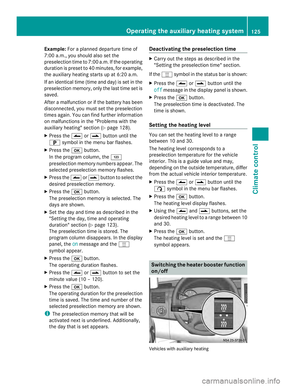 MERCEDES-BENZ SPRINTER 2013 MY13 Operator’s Manual Example:
For a planned departur etime of
7:00 a.m., you should also set the
preselection time to 7:00 a.m. If the operating
duration is prese tto 40 minutes, for example,
the auxiliary heating startsu MERCEDES-BENZ SPRINTER 2013 MY13 Operator’s Manual Example:
For a planned departur etime of
7:00 a.m., you should also set the
preselection time to 7:00 a.m. If the operating
duration is prese tto 40 minutes, for example,
the auxiliary heating startsu