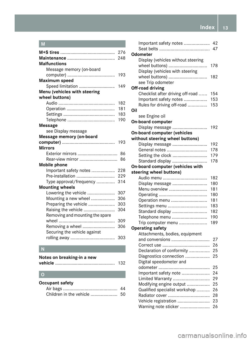 MERCEDES-BENZ SPRINTER 2013  MY13 Operator’s Manual M
M+S tires ............................................ 276
Maintenance ...................................... 248
Malfunctions Message memory (on-board
computer) ....................................