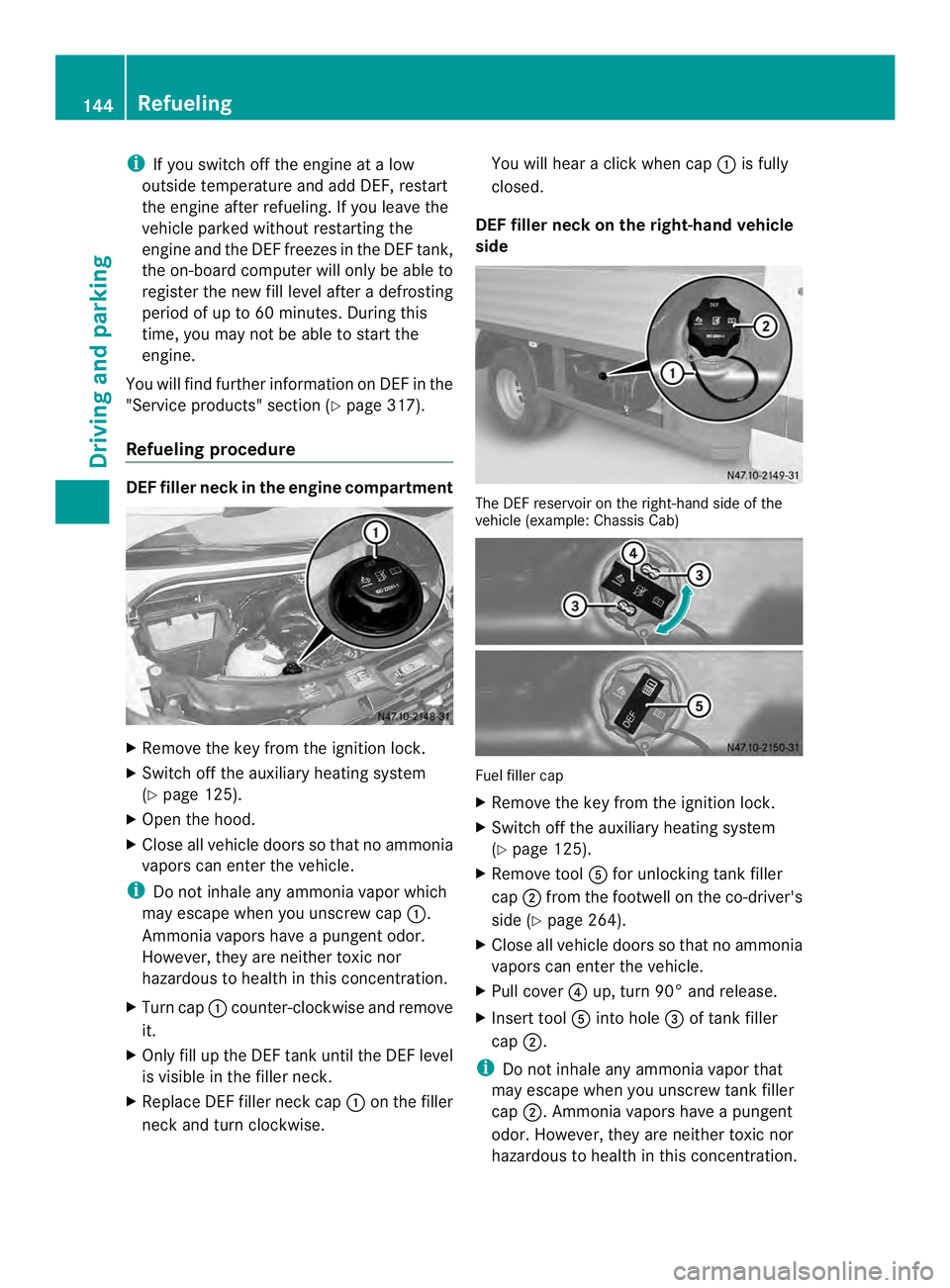 MERCEDES-BENZ SPRINTER 2013 MY13 Operator’s Manual i
If you switch off the engine at a low
outside temperature and add DEF, restart
the engine after refueling. If you leave the
vehicle parked withou trestarting the
engin eand the DEF freeze sin the DE MERCEDES-BENZ SPRINTER 2013 MY13 Operator’s Manual i
If you switch off the engine at a low
outside temperature and add DEF, restart
the engine after refueling. If you leave the
vehicle parked withou trestarting the
engin eand the DEF freeze sin the DE