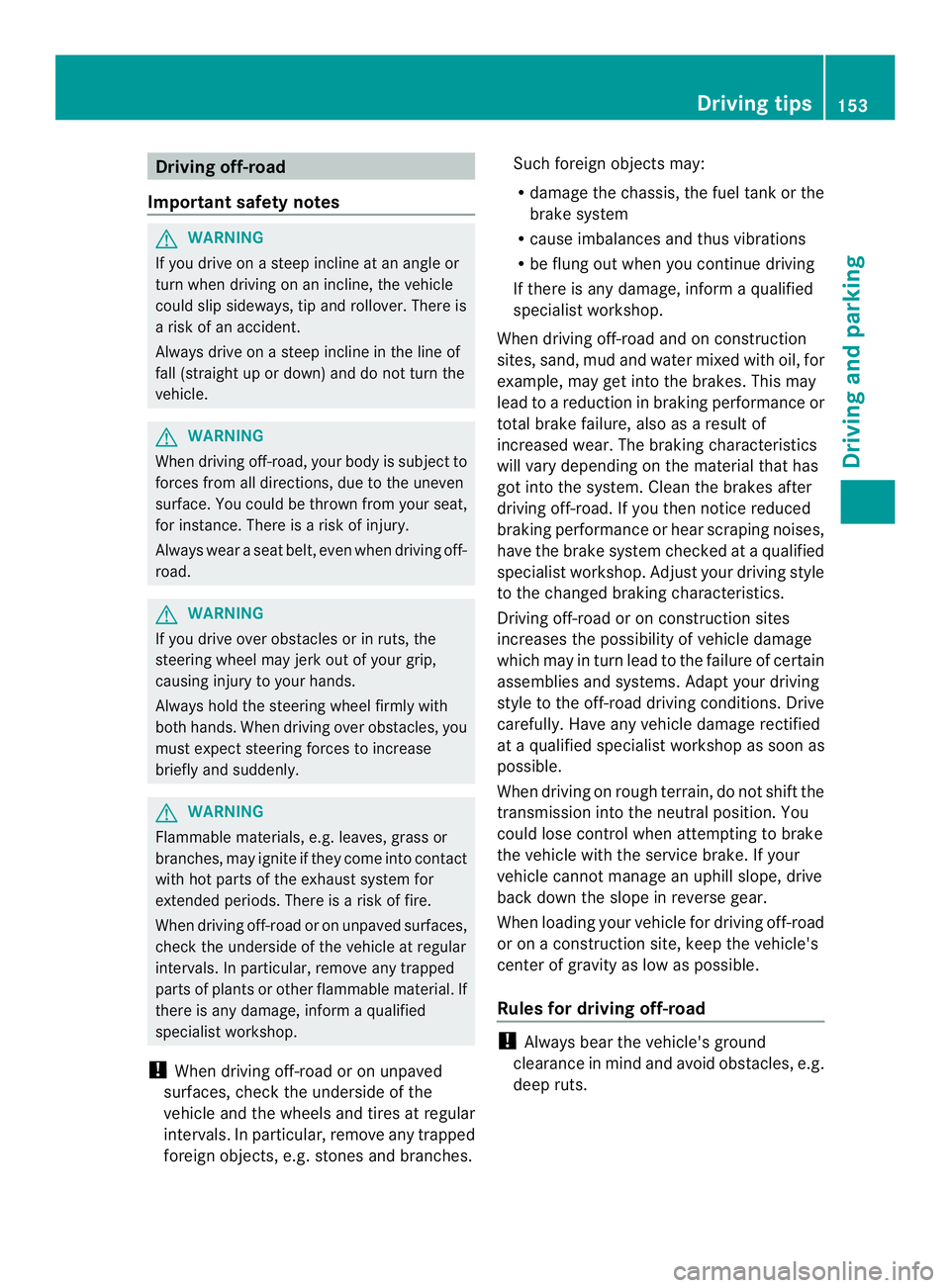 MERCEDES-BENZ SPRINTER 2013 MY13 Operator’s Manual Driving off-road
Important safety notes G
WARNING
If you drive on a steep incline at an angle or
turn when driving on an incline, the vehicle
could slip sideways, tip and rollover. There is
a risk of MERCEDES-BENZ SPRINTER 2013 MY13 Operator’s Manual Driving off-road
Important safety notes G
WARNING
If you drive on a steep incline at an angle or
turn when driving on an incline, the vehicle
could slip sideways, tip and rollover. There is
a risk of