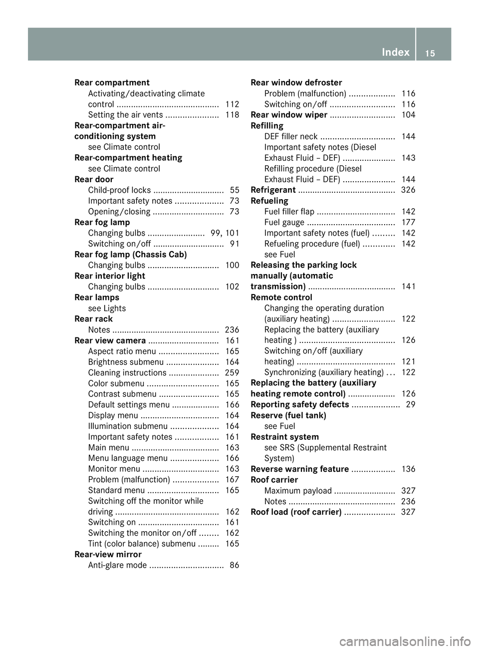 MERCEDES-BENZ SPRINTER 2013  MY13 Operator’s Manual Rear compartment
Activating/deactivating climate
control ........................................... 112
Setting the airv ents...................... 118
Rear-compartment air-
conditioning system
see C